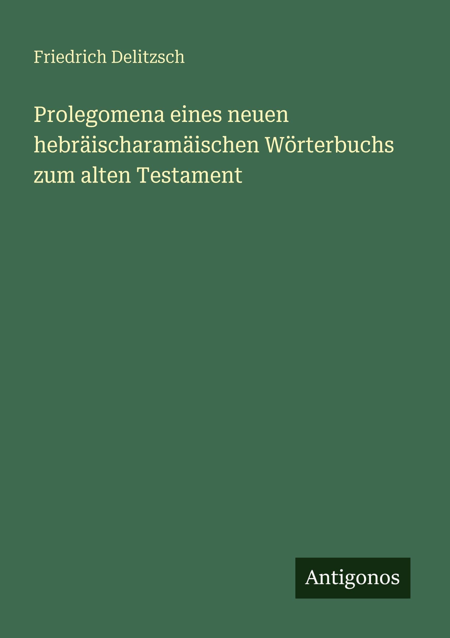 Prolegomena eines neuen hebräischaramäischen Wörterbuchs zum alten Testament Classics