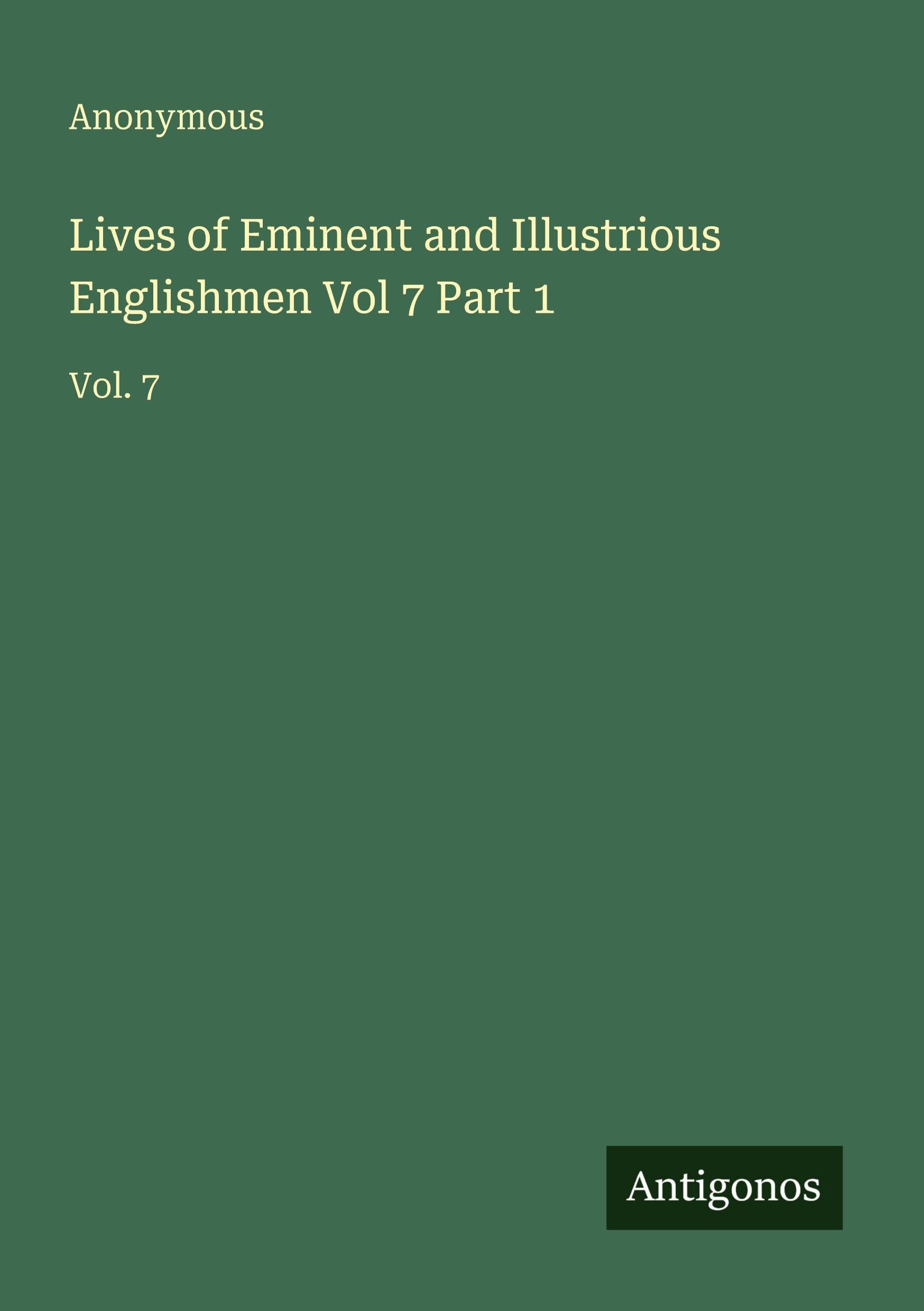 Lives of Eminent and Illustrious Englishmen Vol 7 Part 1 Classics