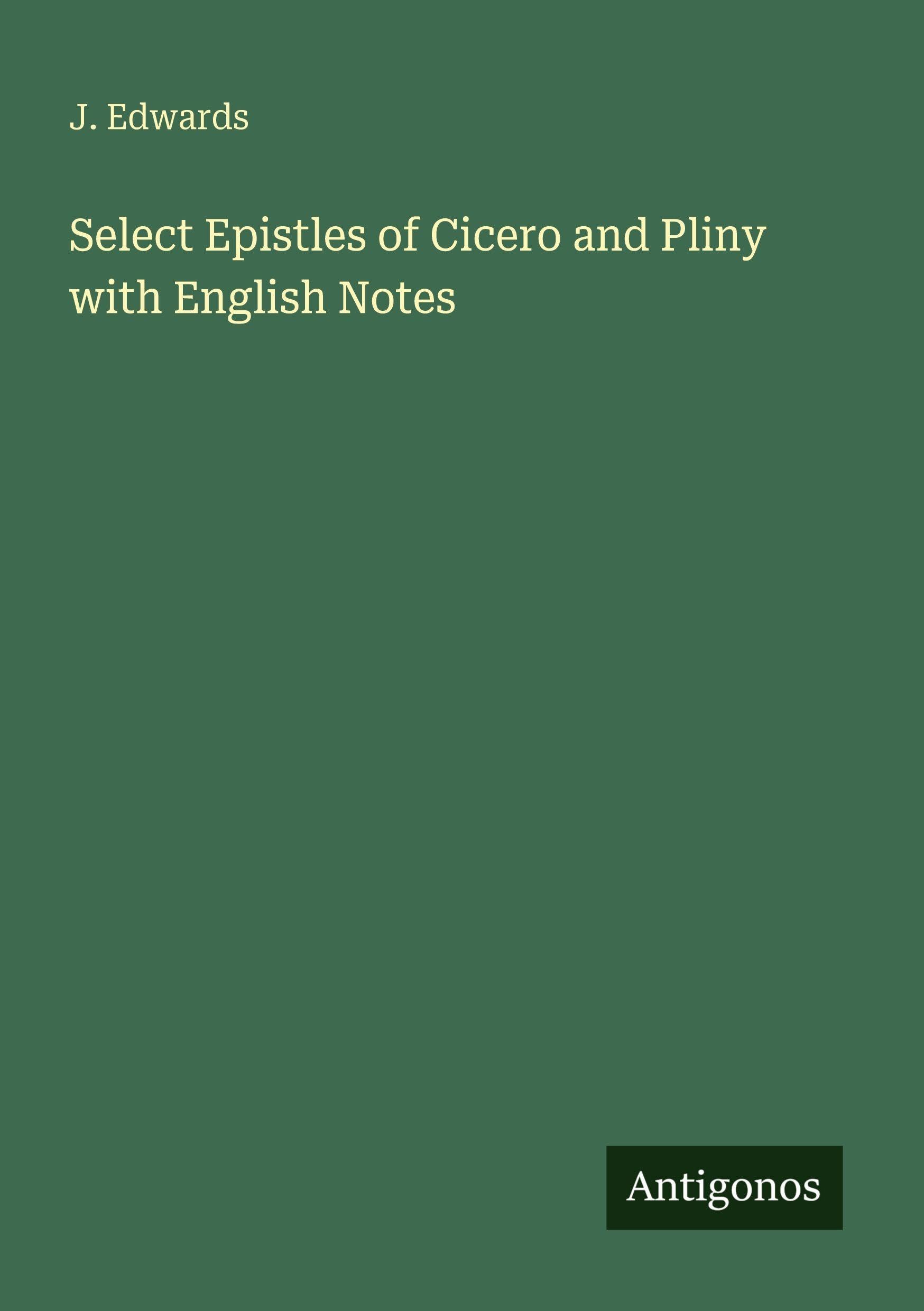 Select Epistles of Cicero and Pliny with English Notes Classics