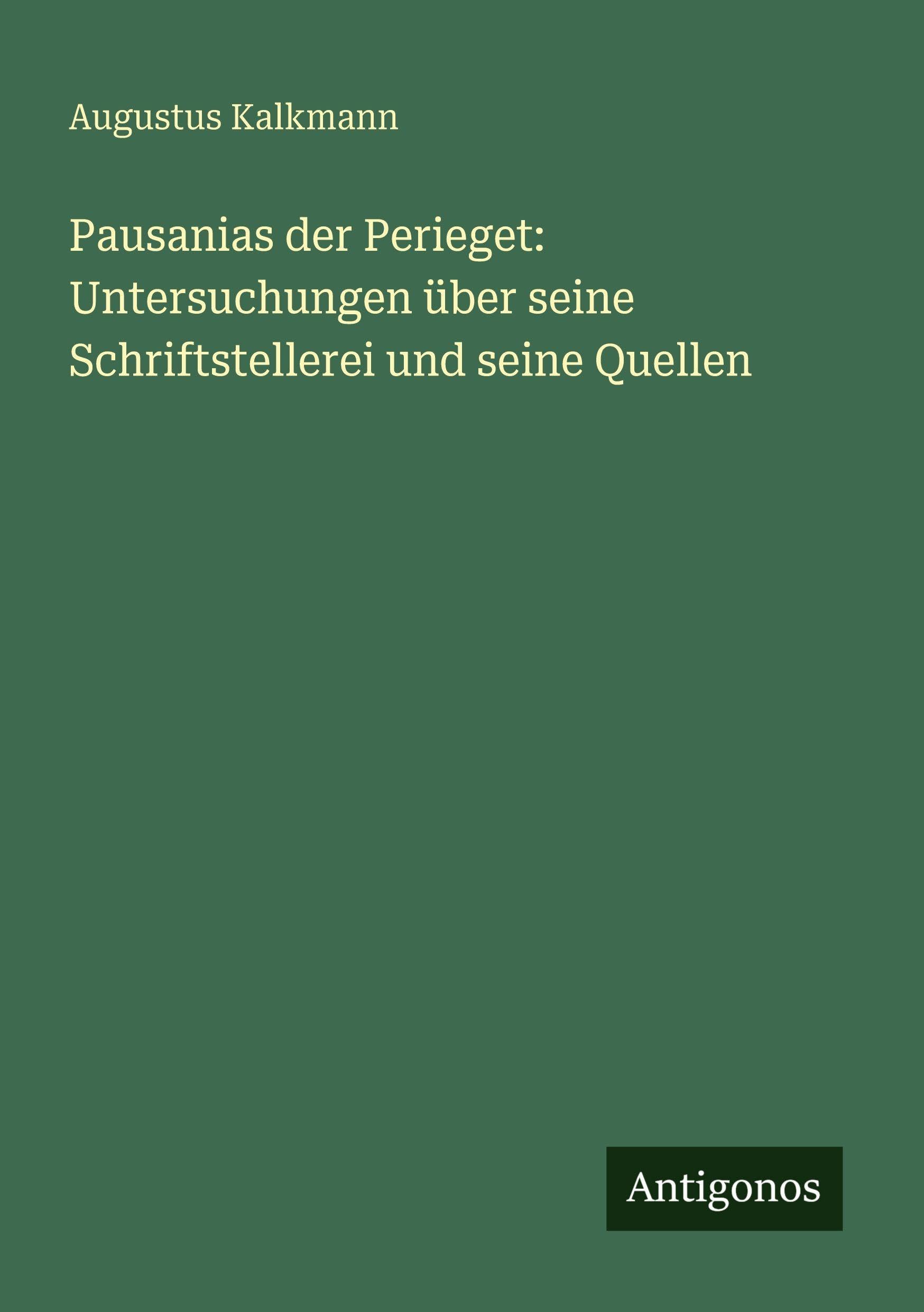 Pausanias der Perieget: Untersuchungen über seine Schriftstellerei und seine Quellen Contemporary literature