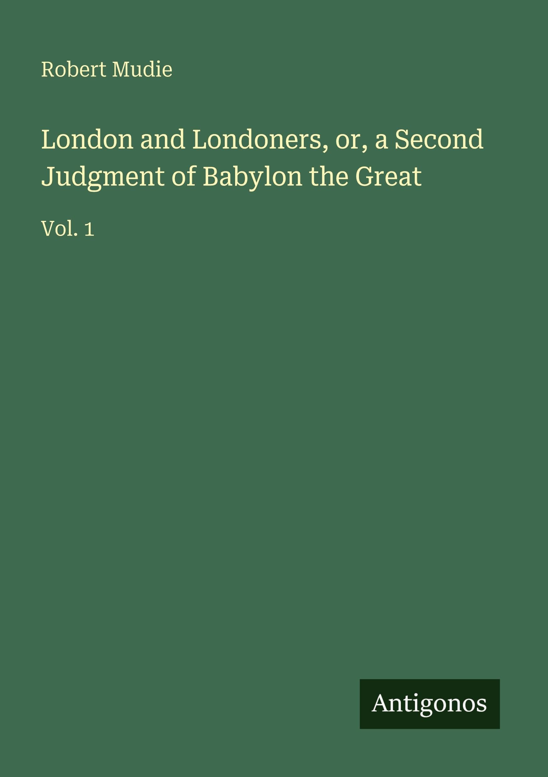 London and Londoners, or, a Second Judgment of Babylon the Great Classics
