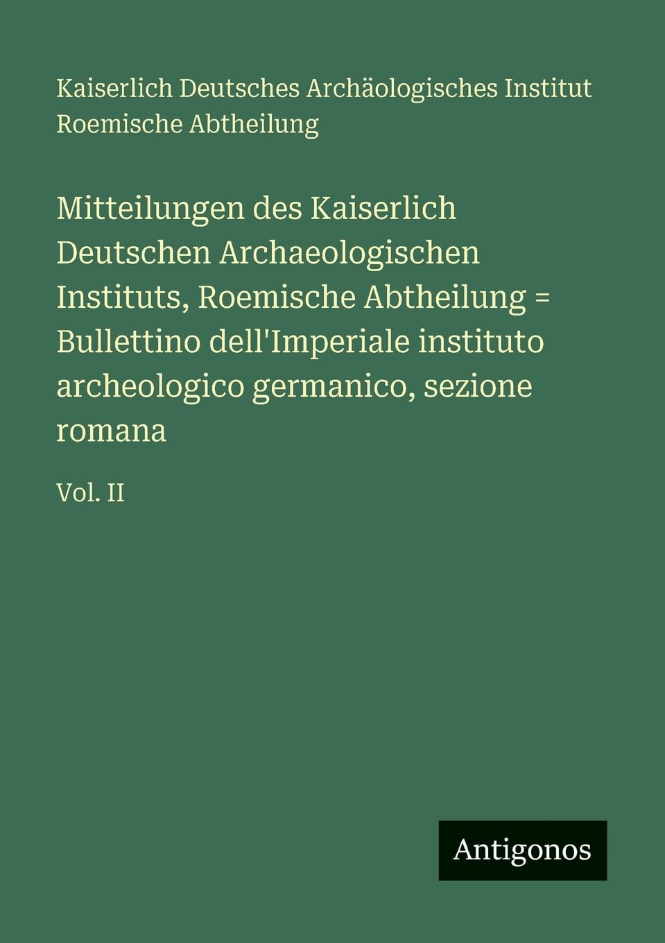 Mitteilungen des Kaiserlich Deutschen Archaeologischen Instituts, Roemische Abtheilung = Bullettino dell'Imperiale instituto archeologico germanico, sezione romana Contemporary literature Books