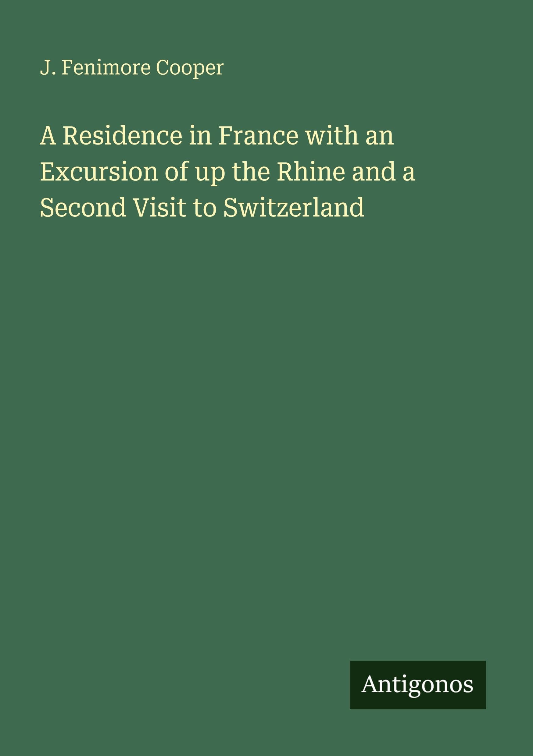 A Residence in France with an Excursion of up the Rhine and a Second Visit to Switzerland Classics