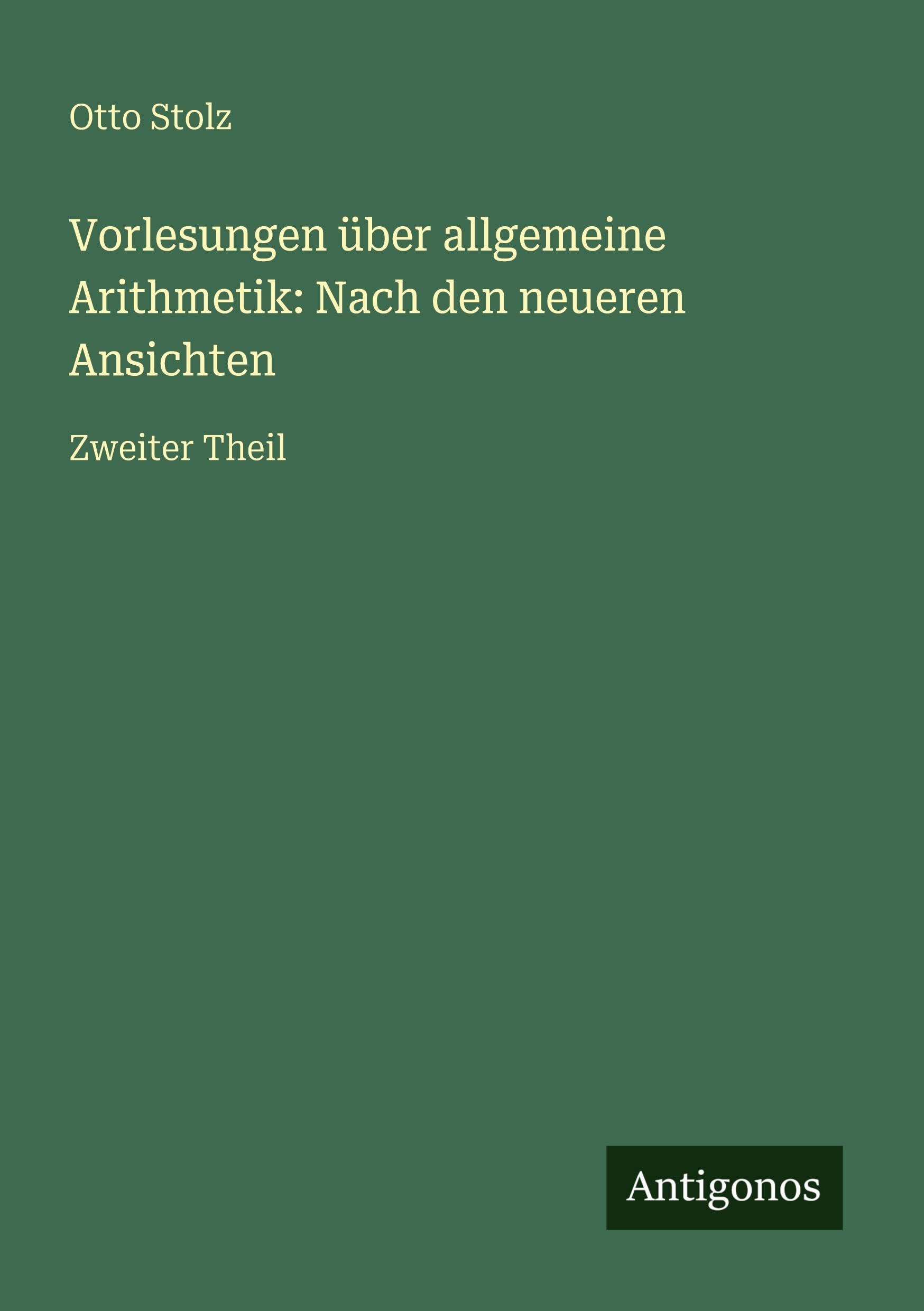 Vorlesungen über allgemeine Arithmetik: Nach den neueren Ansichten Classics