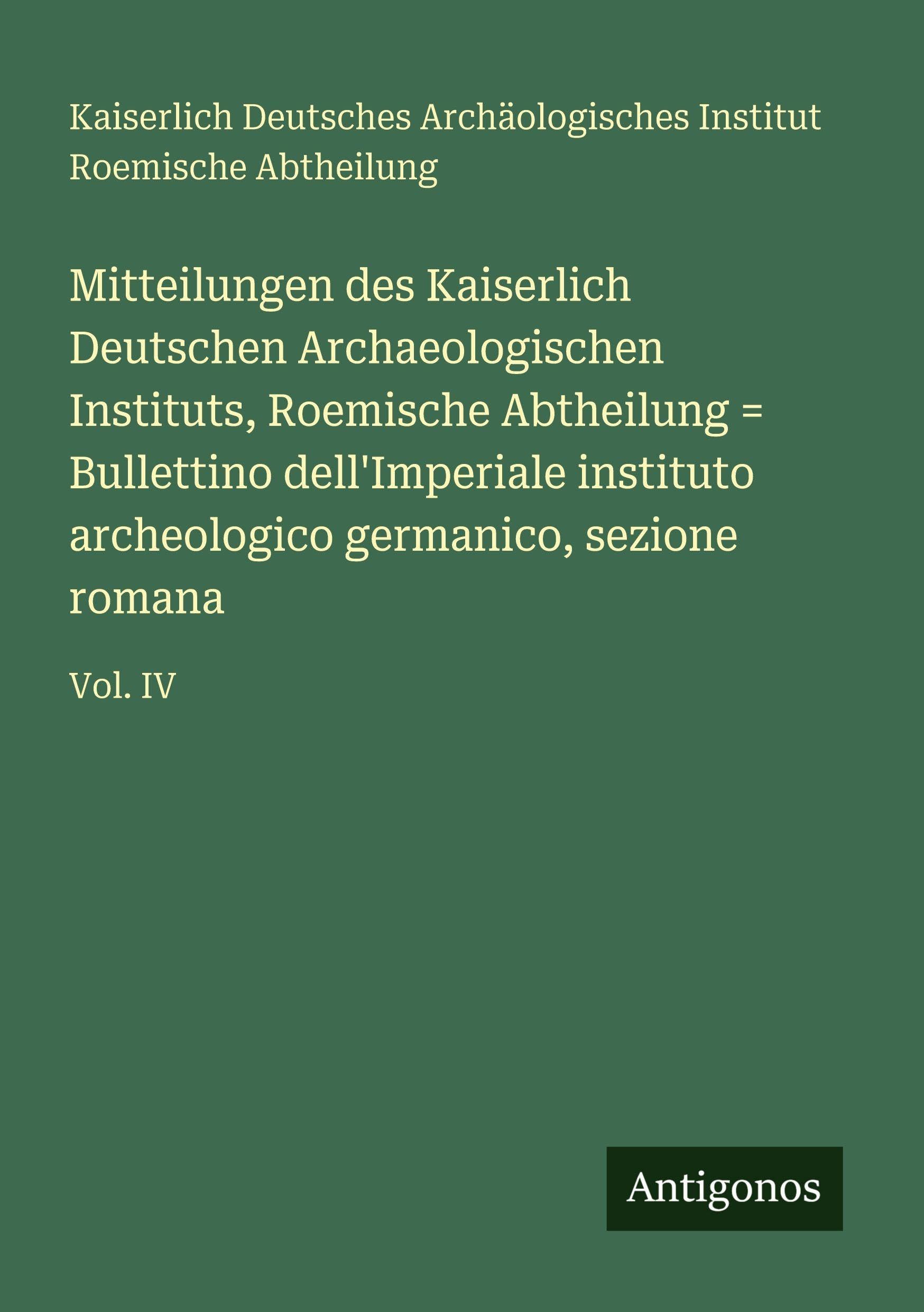 Mitteilungen des Kaiserlich Deutschen Archaeologischen Instituts, Roemische Abtheilung = Bullettino dell'Imperiale instituto archeologico germanico, sezione romana Contemporary literature Books