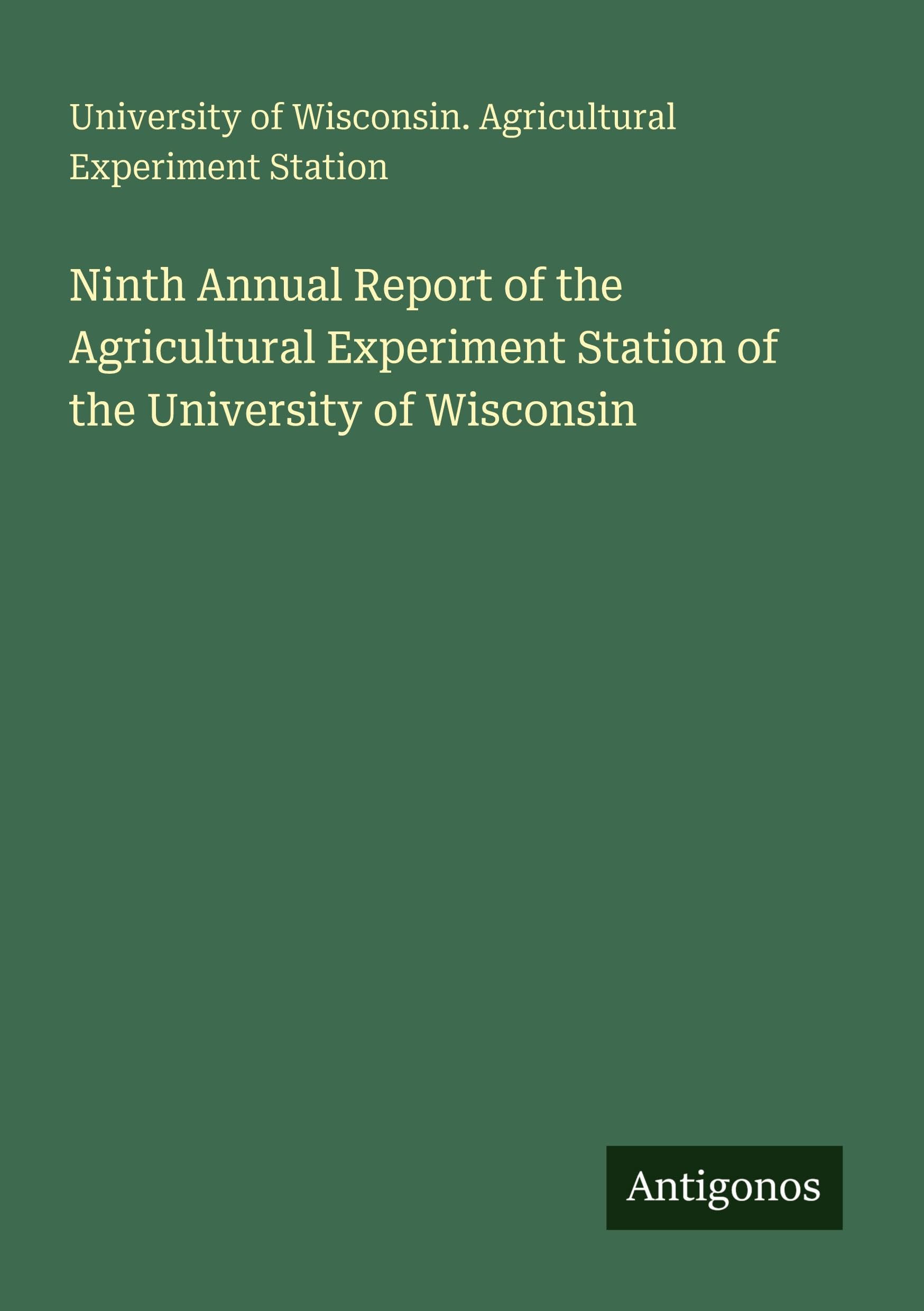 Ninth Annual Report of the Agricultural Experiment Station of the University of Wisconsin Classics