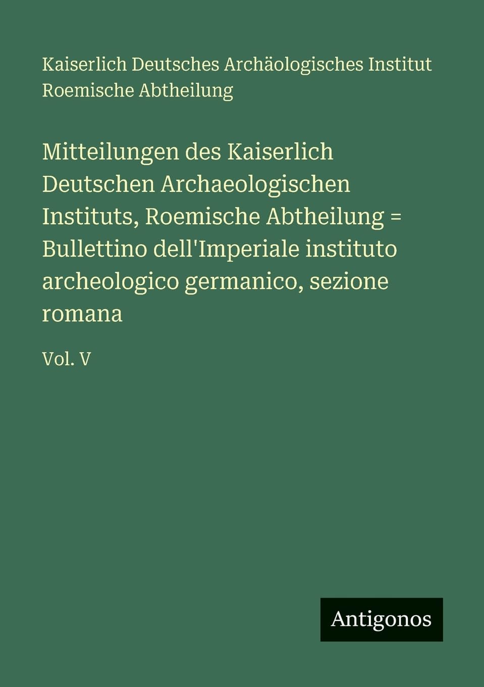 Mitteilungen des Kaiserlich Deutschen Archaeologischen Instituts, Roemische Abtheilung = Bullettino dell'Imperiale instituto archeologico germanico, sezione romana Contemporary literature Books