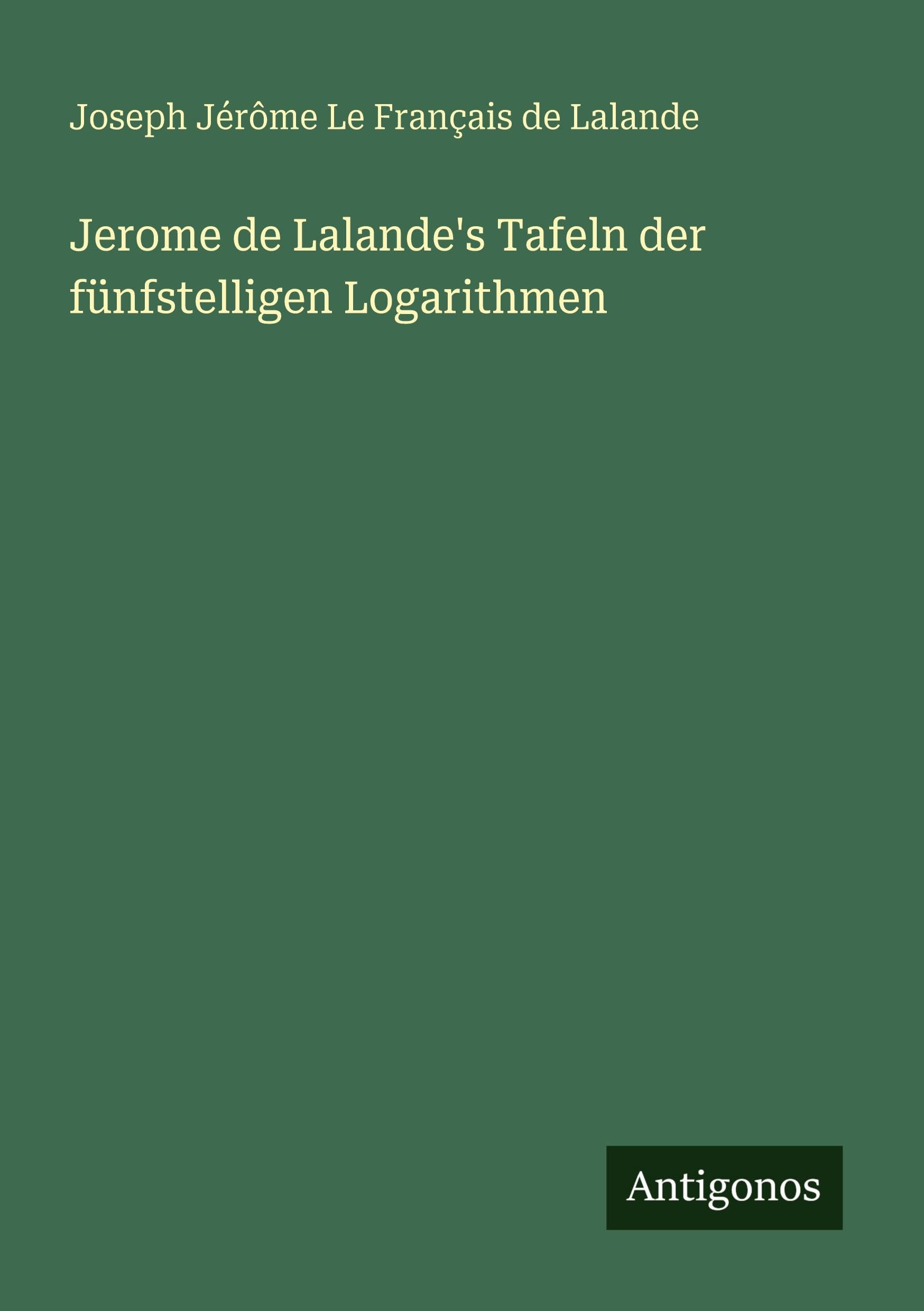 Jerome de Lalande's Tafeln der fünfstelligen Logarithmen Classics