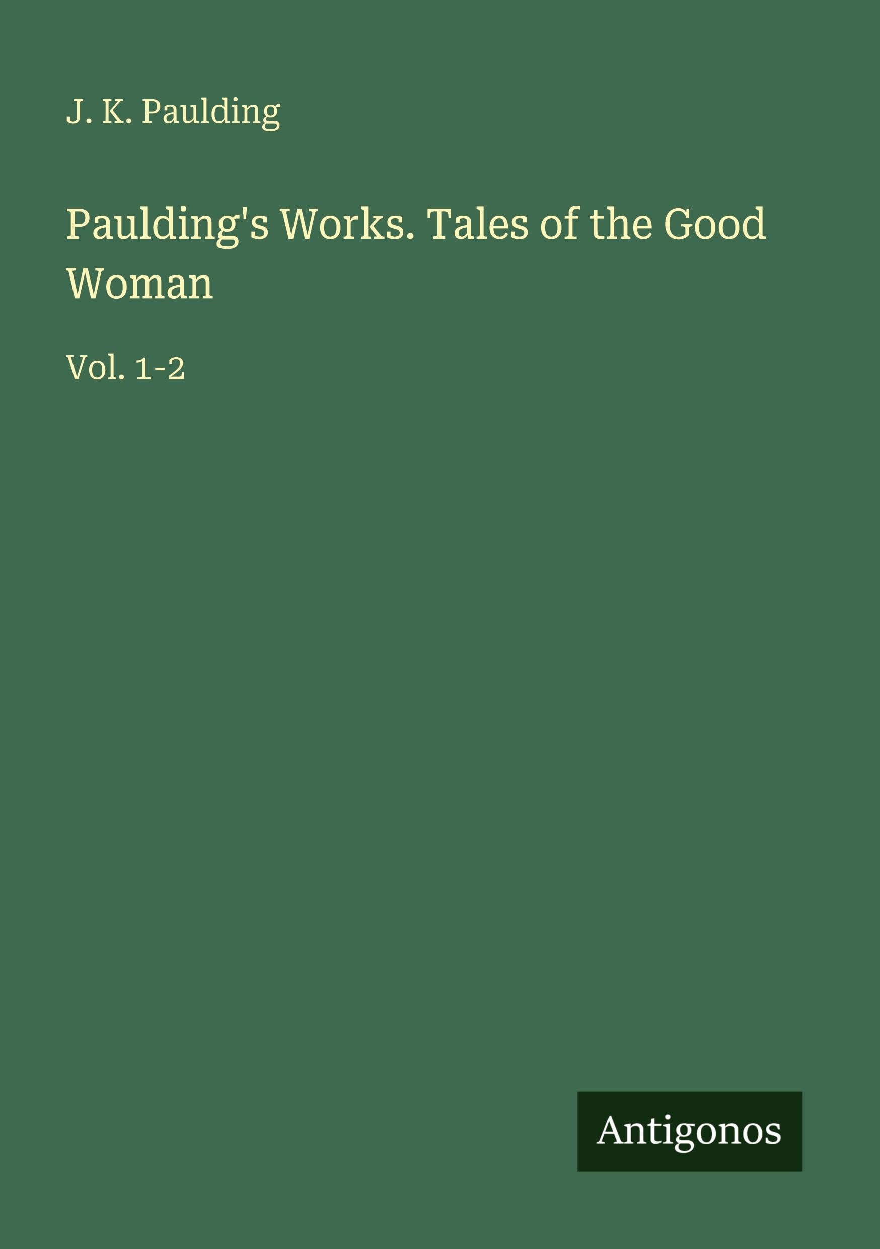 Paulding's Works. Tales of the Good Woman Classics