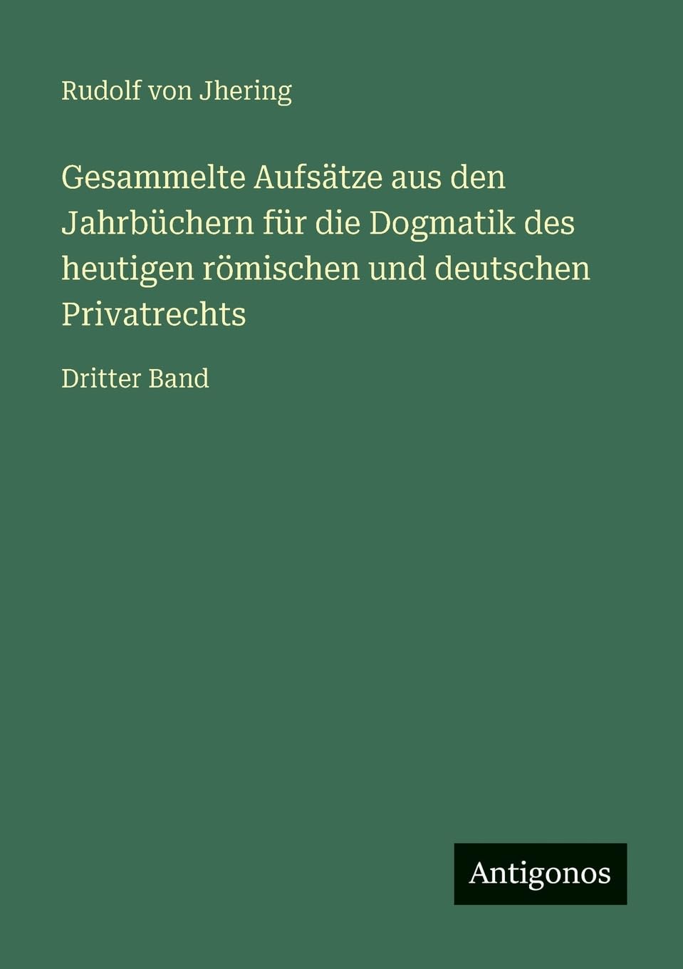 Gesammelte Aufsätze aus den Jahrbüchern für die Dogmatik des heutigen römischen und deutschen Privatrechts Contemporary literature Books