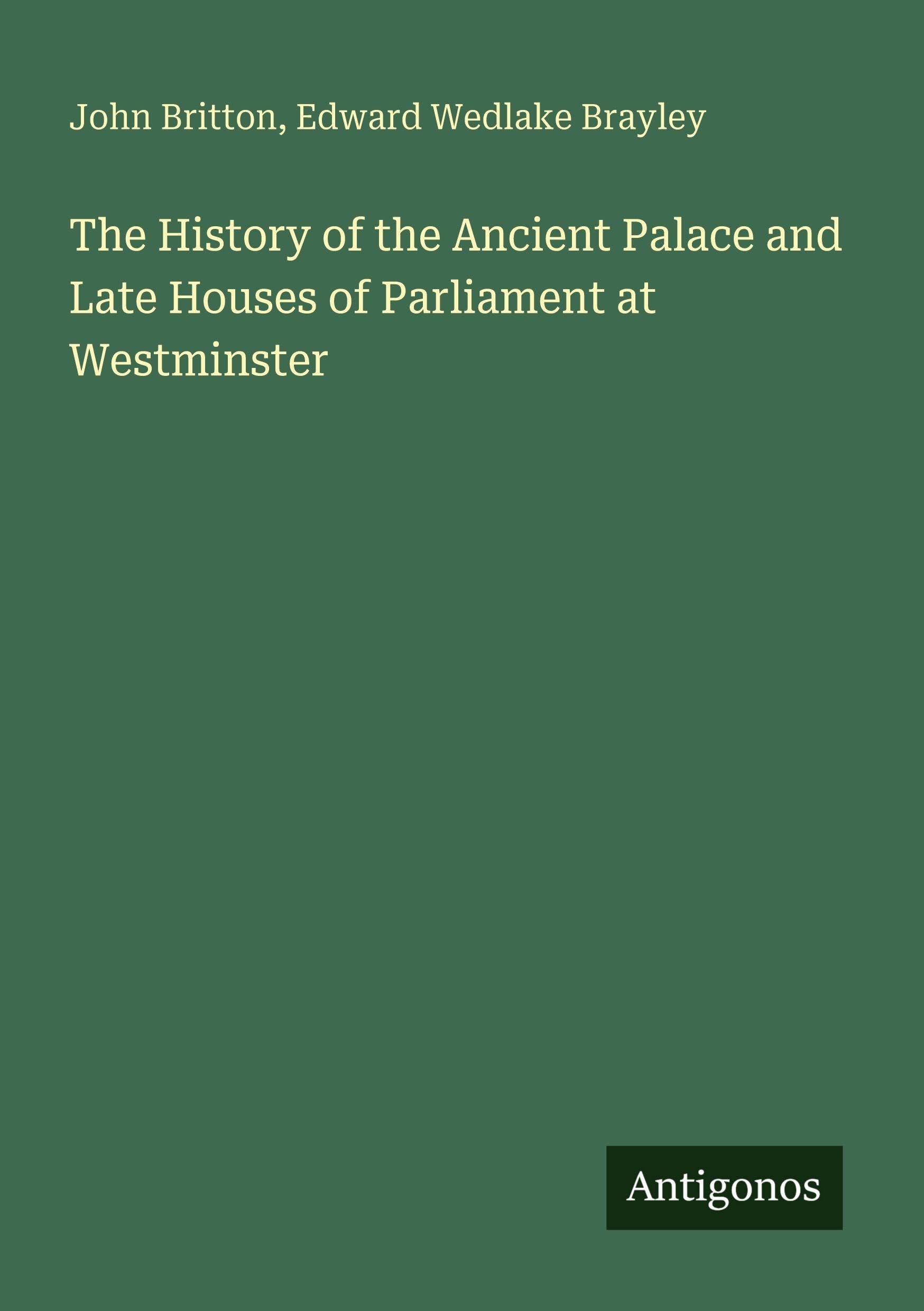 The History of the Ancient Palace and Late Houses of Parliament at Westminster Classics
