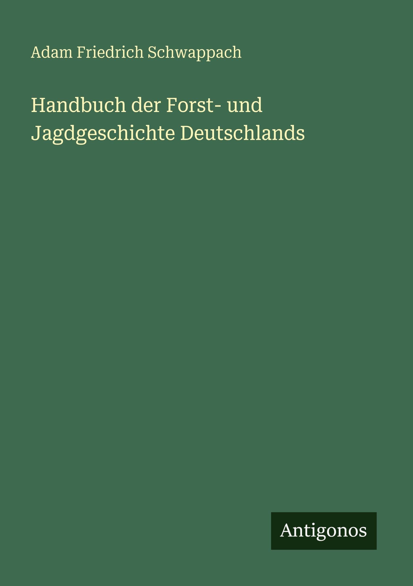 Handbuch der Forst- und Jagdgeschichte Deutschlands Classics