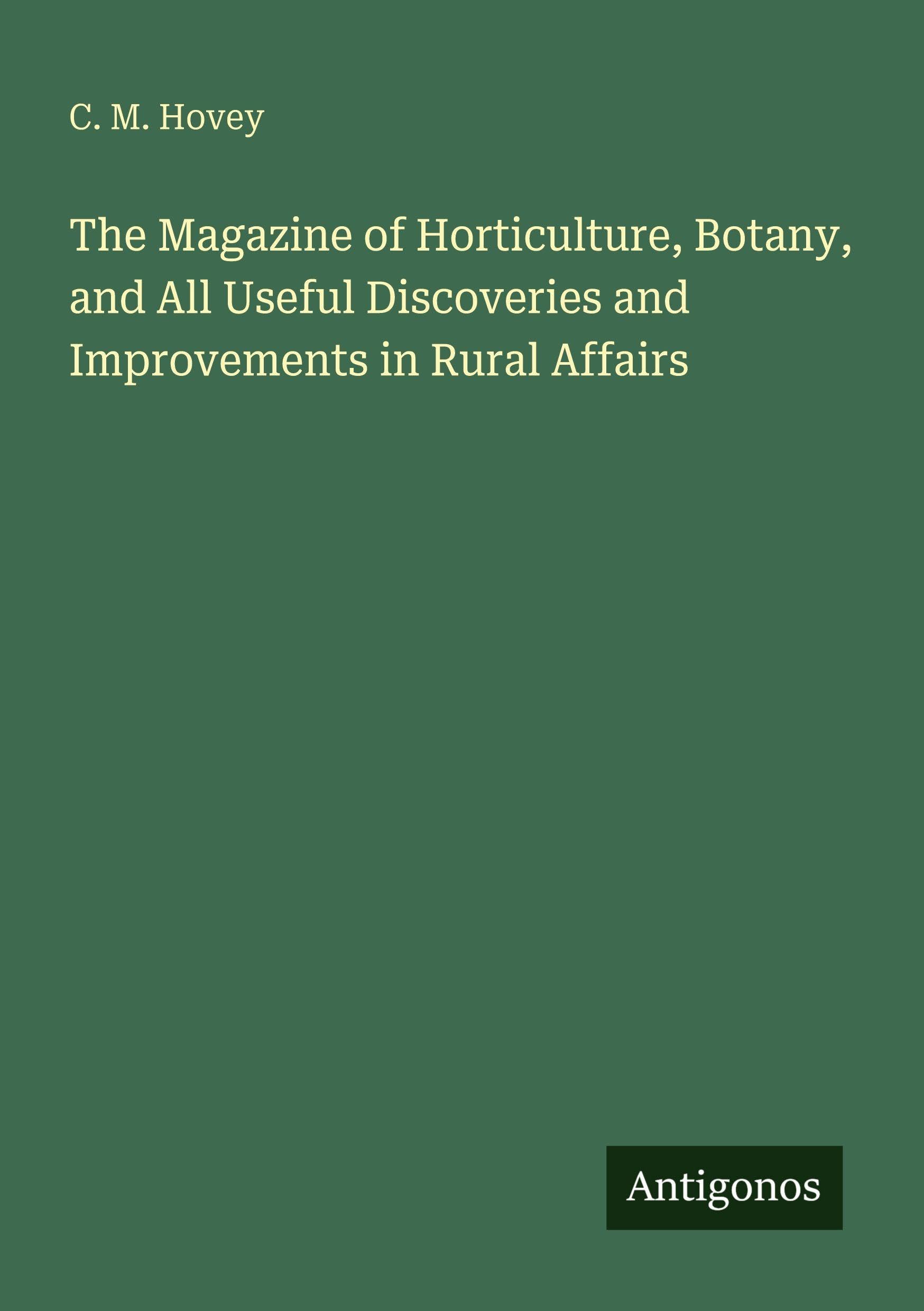 The Magazine of Horticulture, Botany, and All Useful Discoveries and Improvements in Rural Affairs Classics