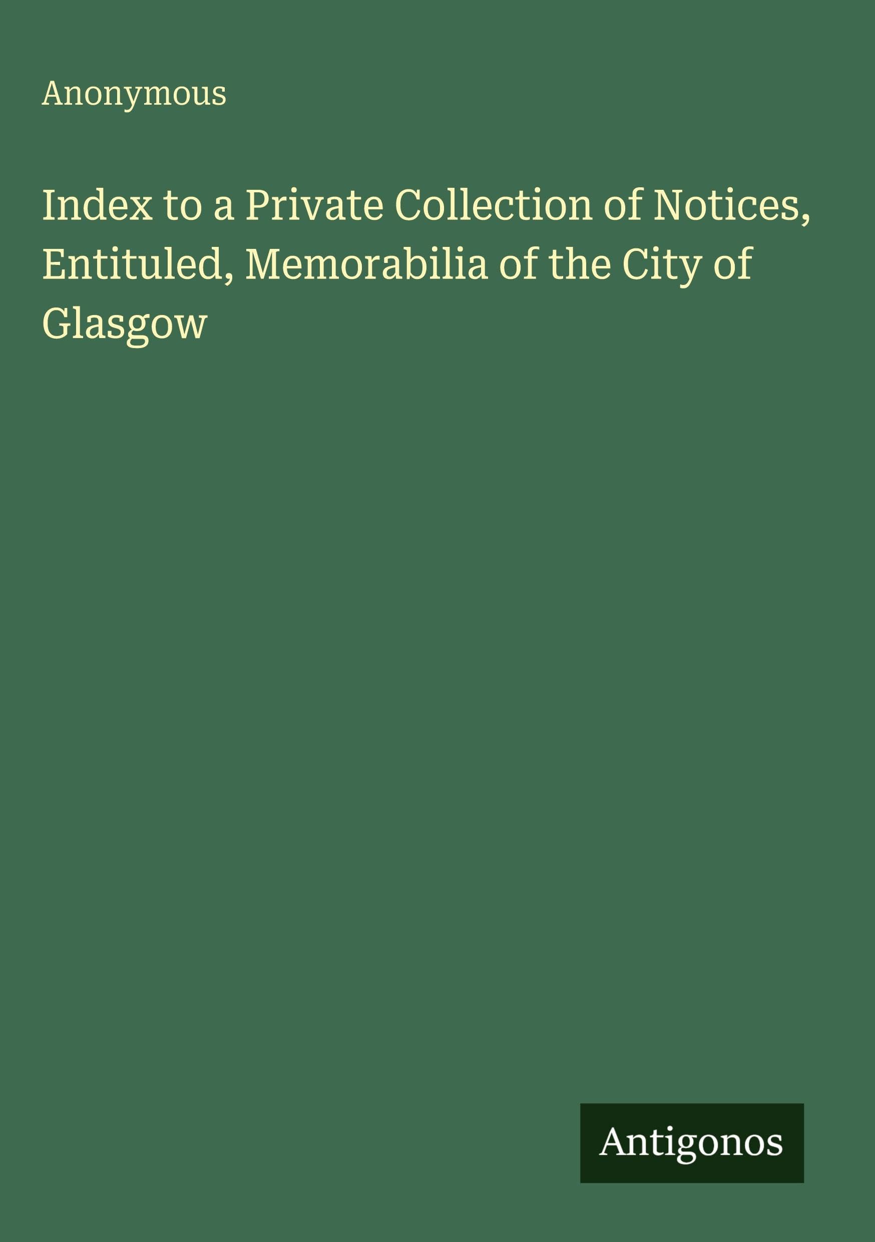 Index to a Private Collection of Notices, Entituled, Memorabilia of the City of Glasgow Classics