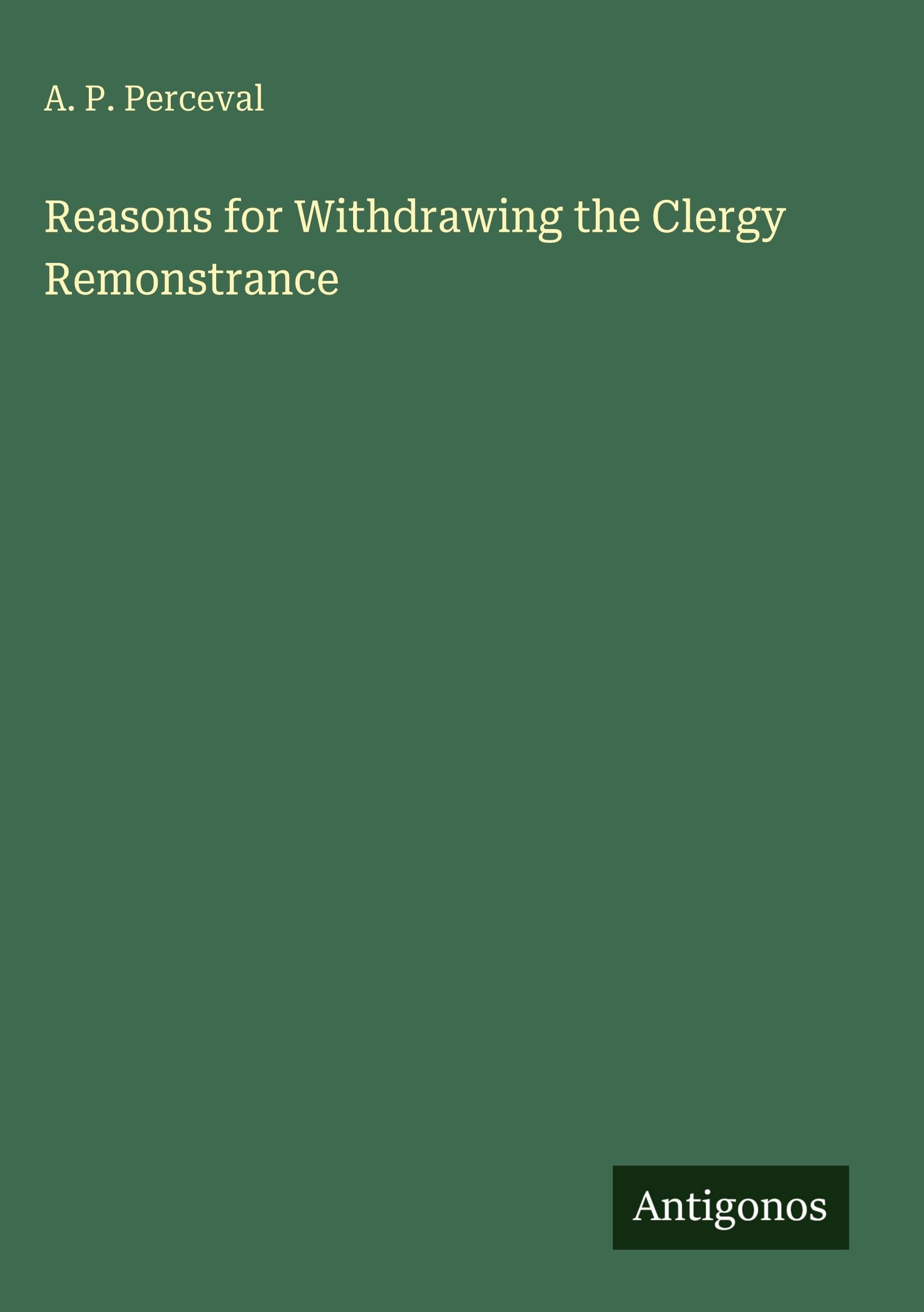 Reasons for Withdrawing the Clergy Remonstrance Classics