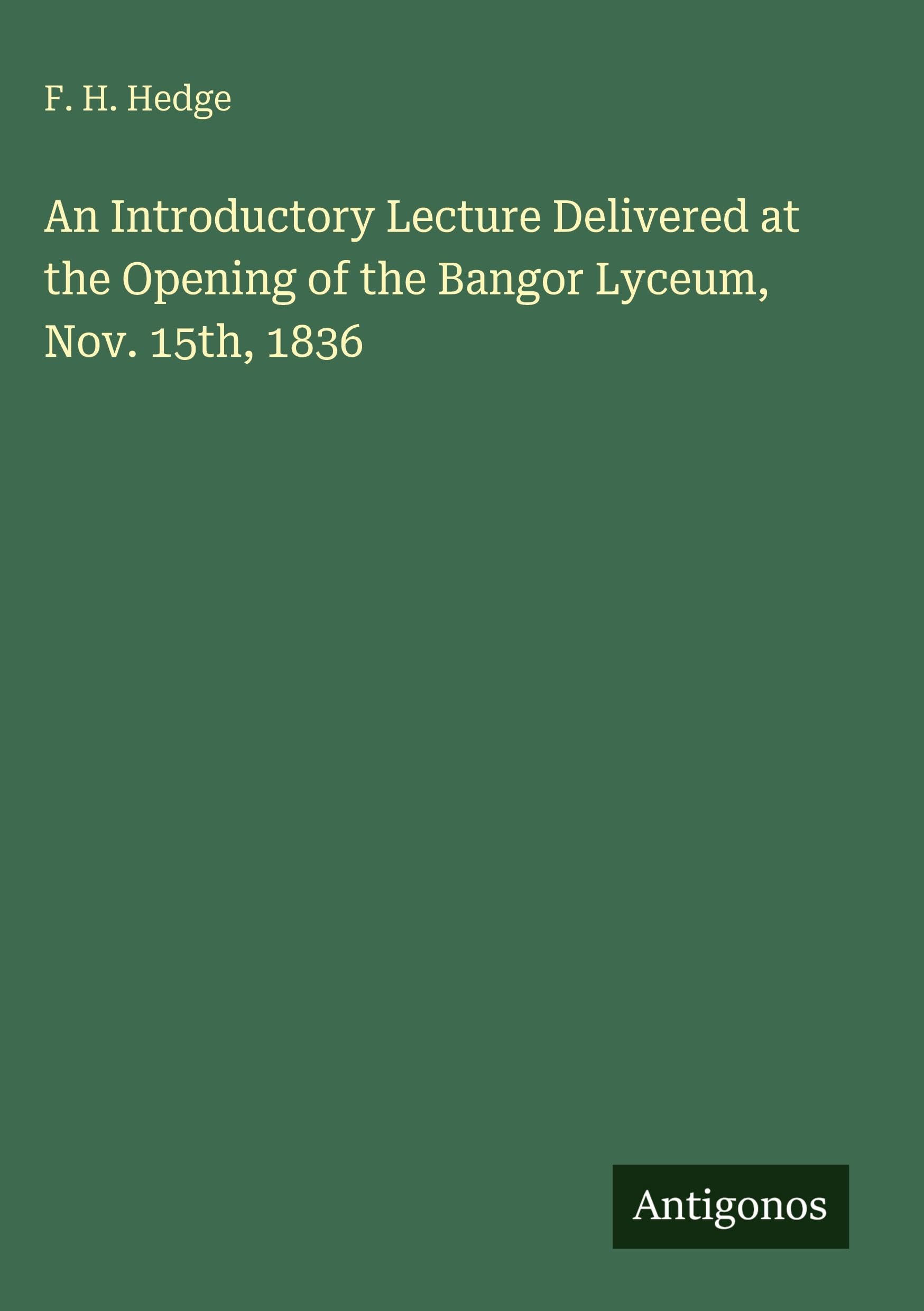 An Introductory Lecture Delivered at the Opening of the Bangor Lyceum, Nov. 15th, 1836 Classics