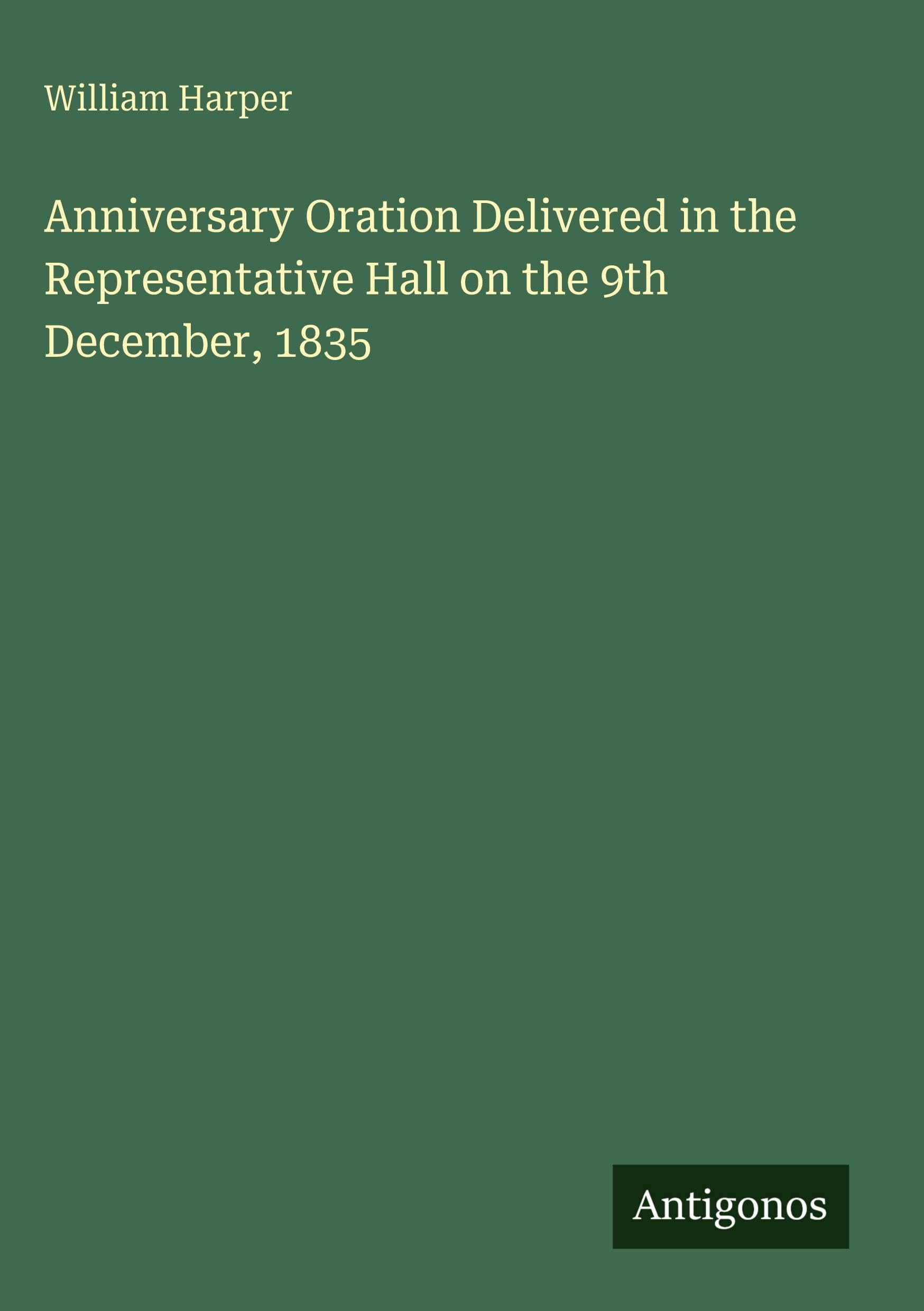 Anniversary Oration Delivered in the Representative Hall on the 9th December, 1835 Classics