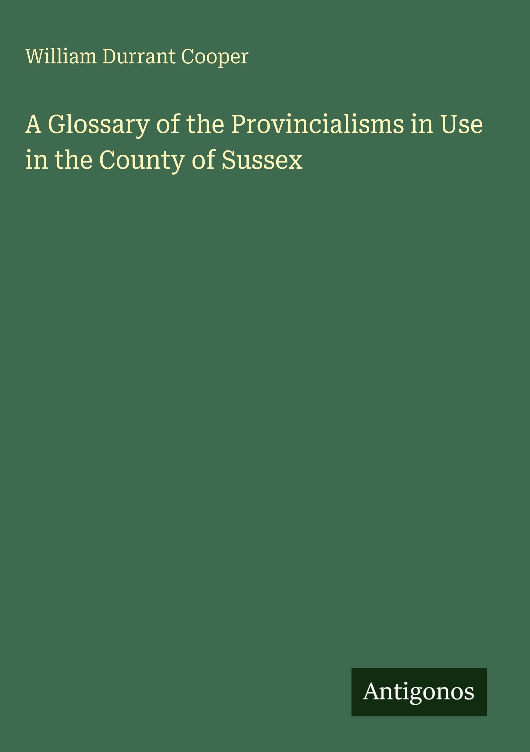 A Glossary of the Provincialisms in Use in the County of Sussex Classics