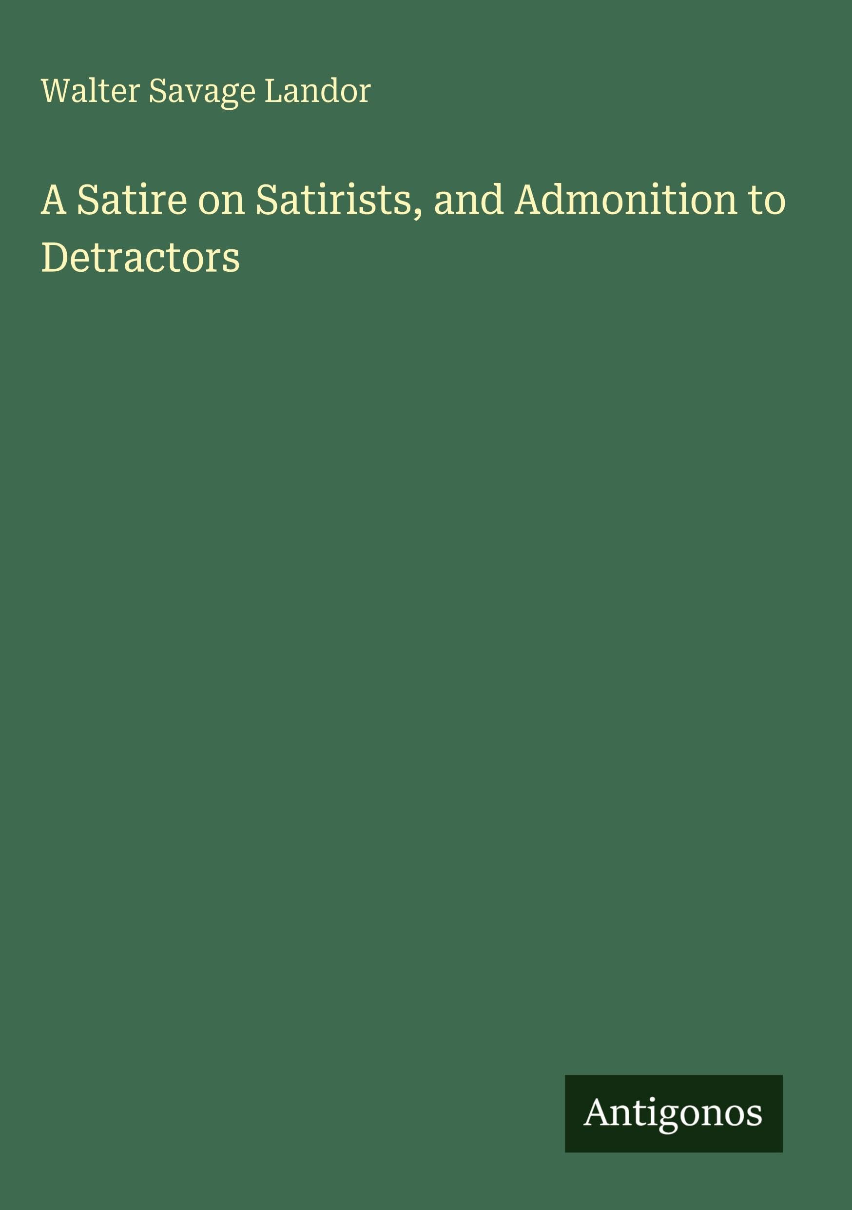 A Satire on Satirists, and Admonition to Detractors Classics
