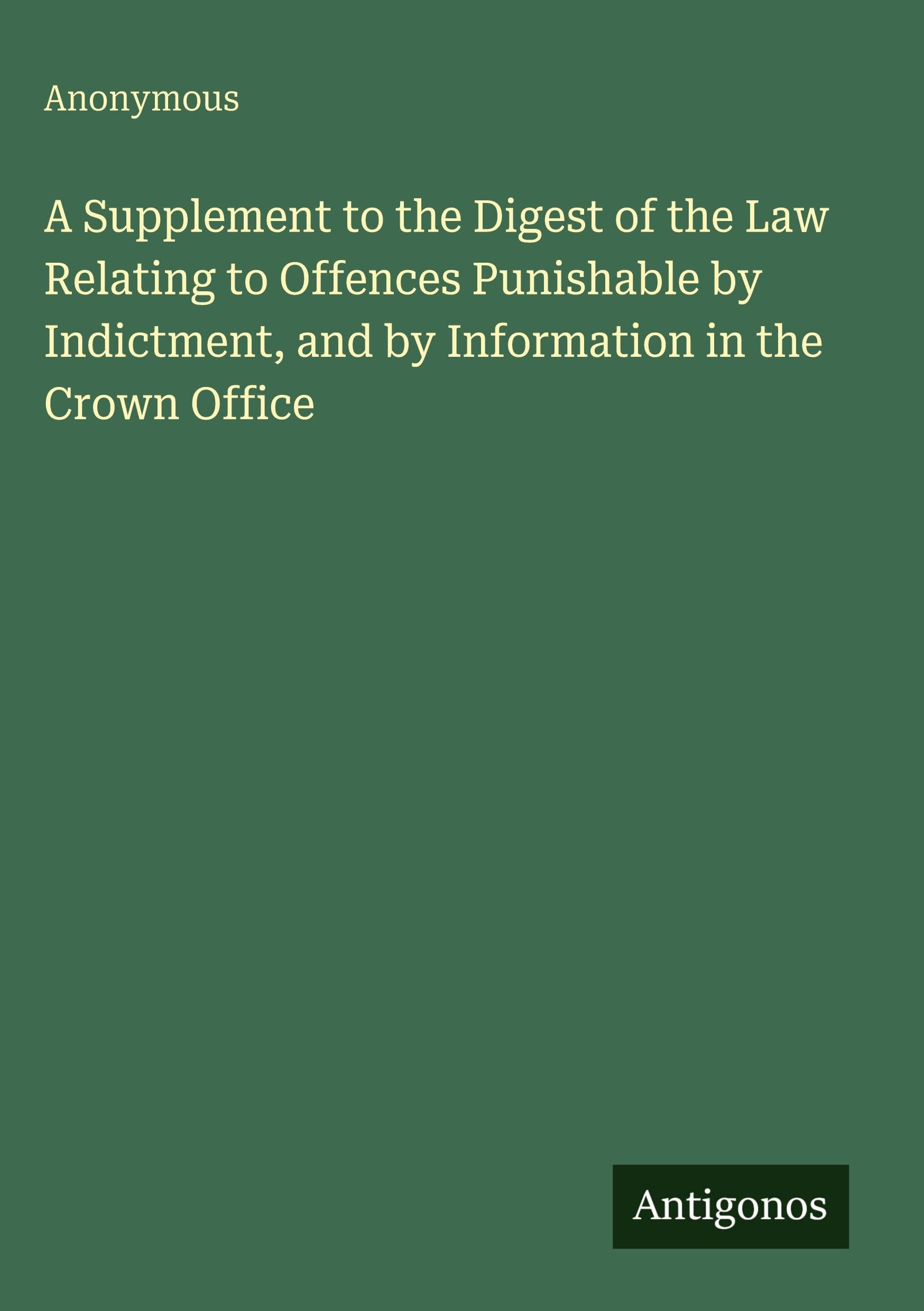 A Supplement to the Digest of the Law Relating to Offences Punishable by Indictment, and by Information in the Crown Office Classics