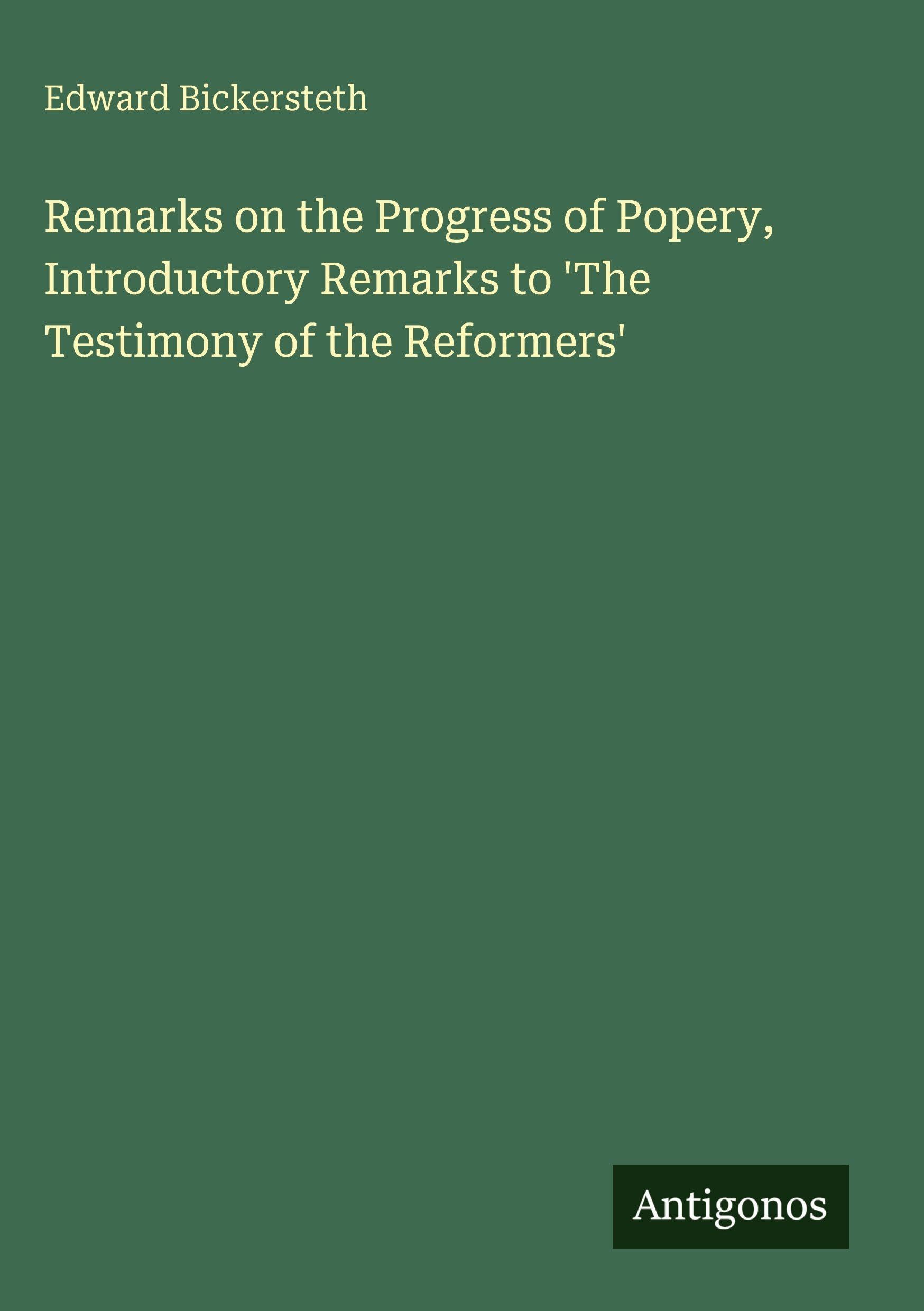 Remarks on the Progress of Popery, Introductory Remarks to 'The Testimony of the Reformers' Classics