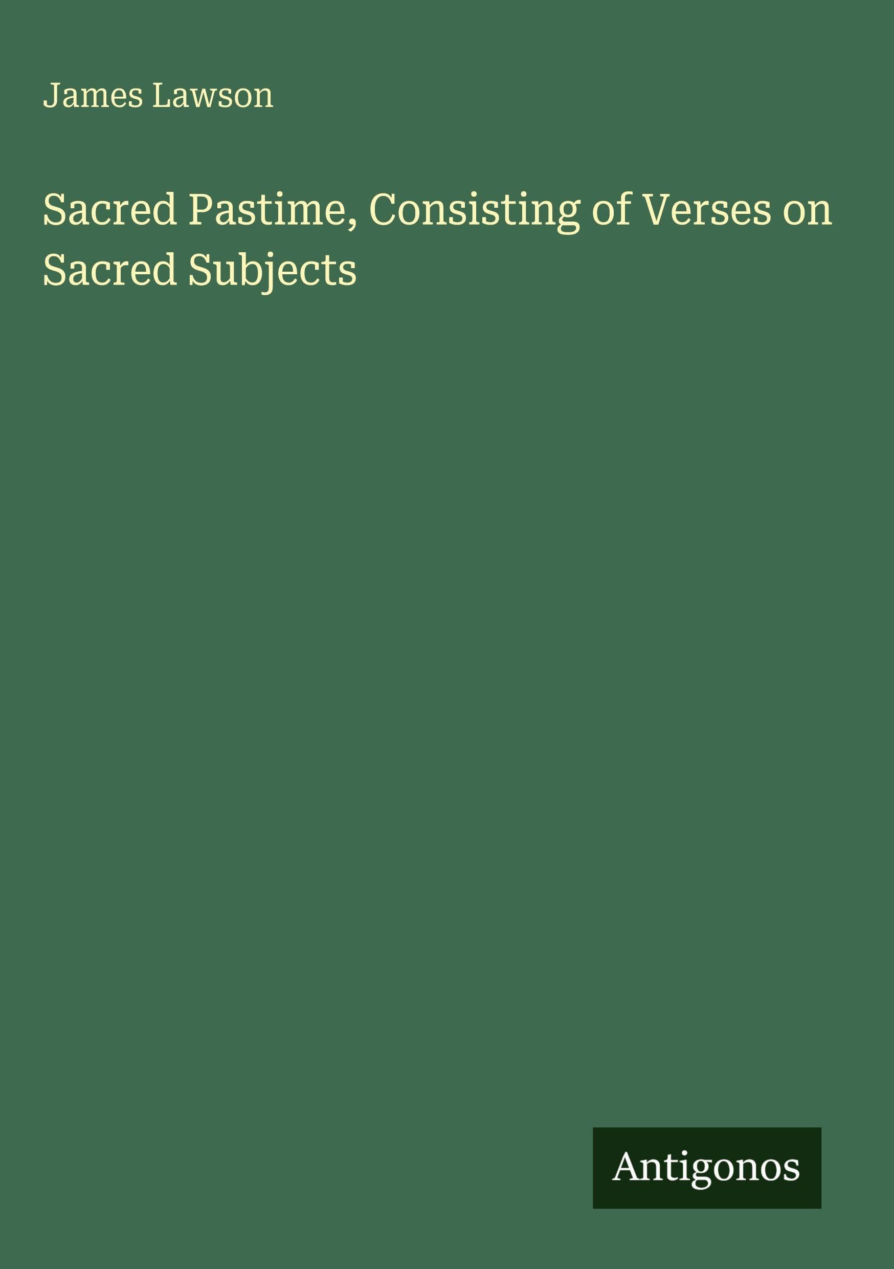 Sacred Pastime, Consisting of Verses on Sacred Subjects Classics