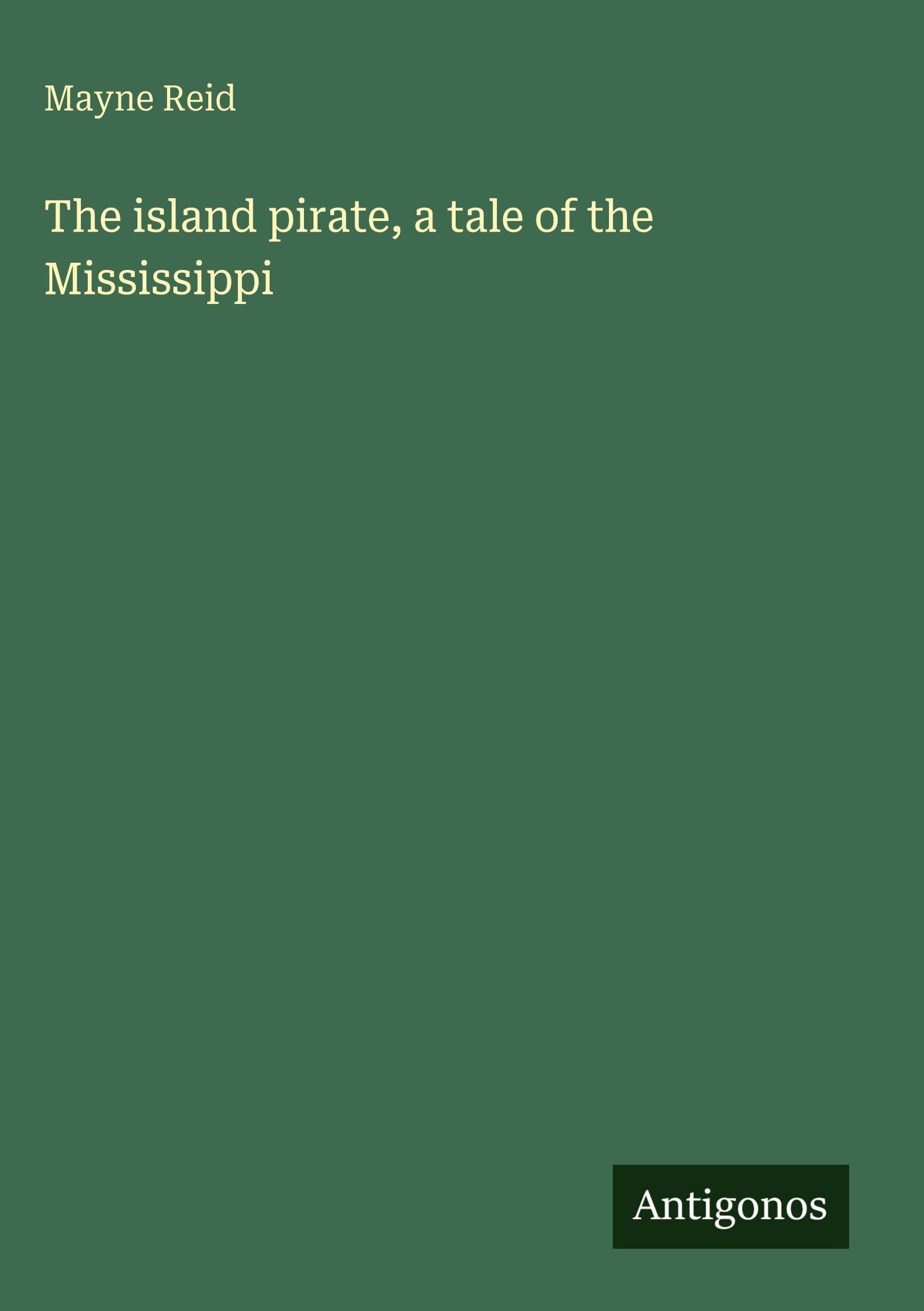 The island pirate, a tale of the Mississippi Classics