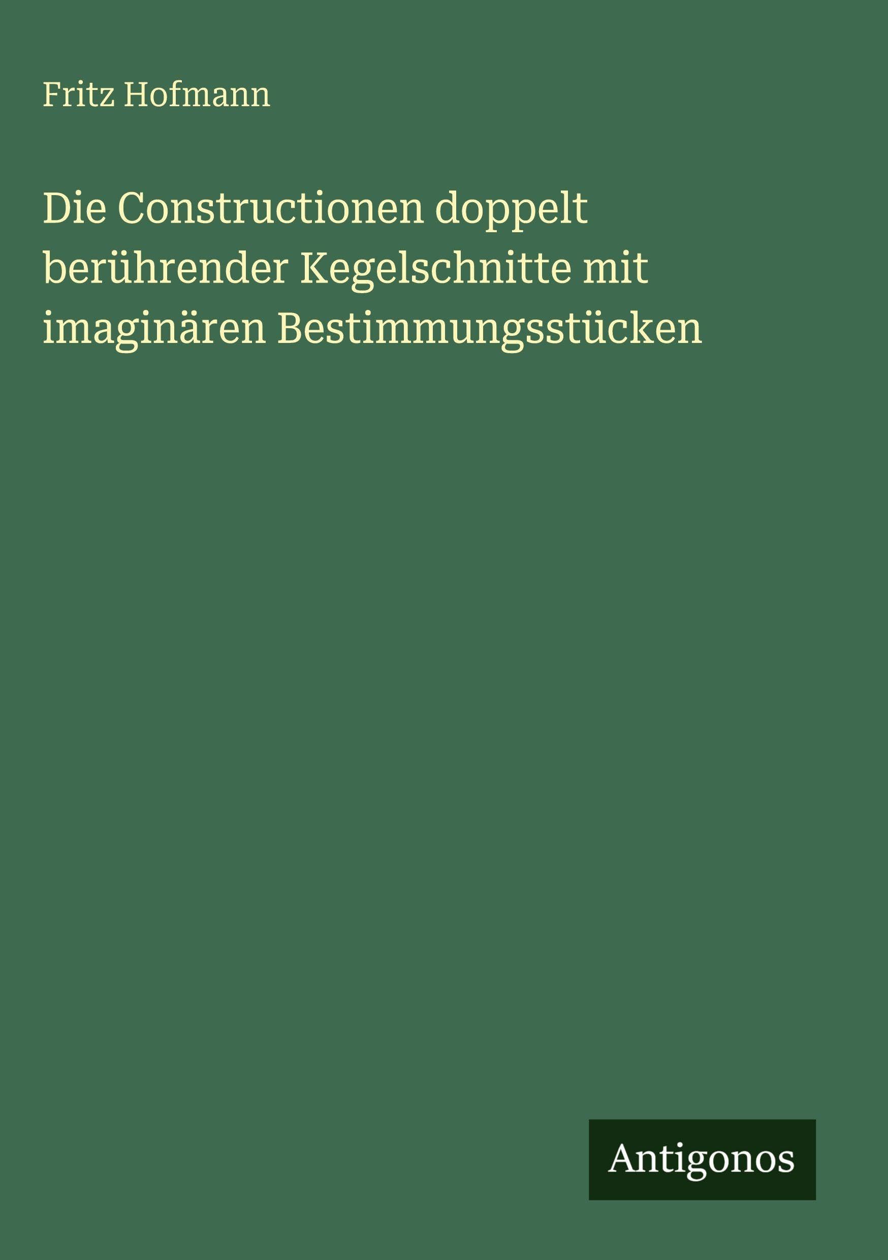 Die Constructionen doppelt berührender Kegelschnitte mit imaginären Bestimmungsstücken Classics