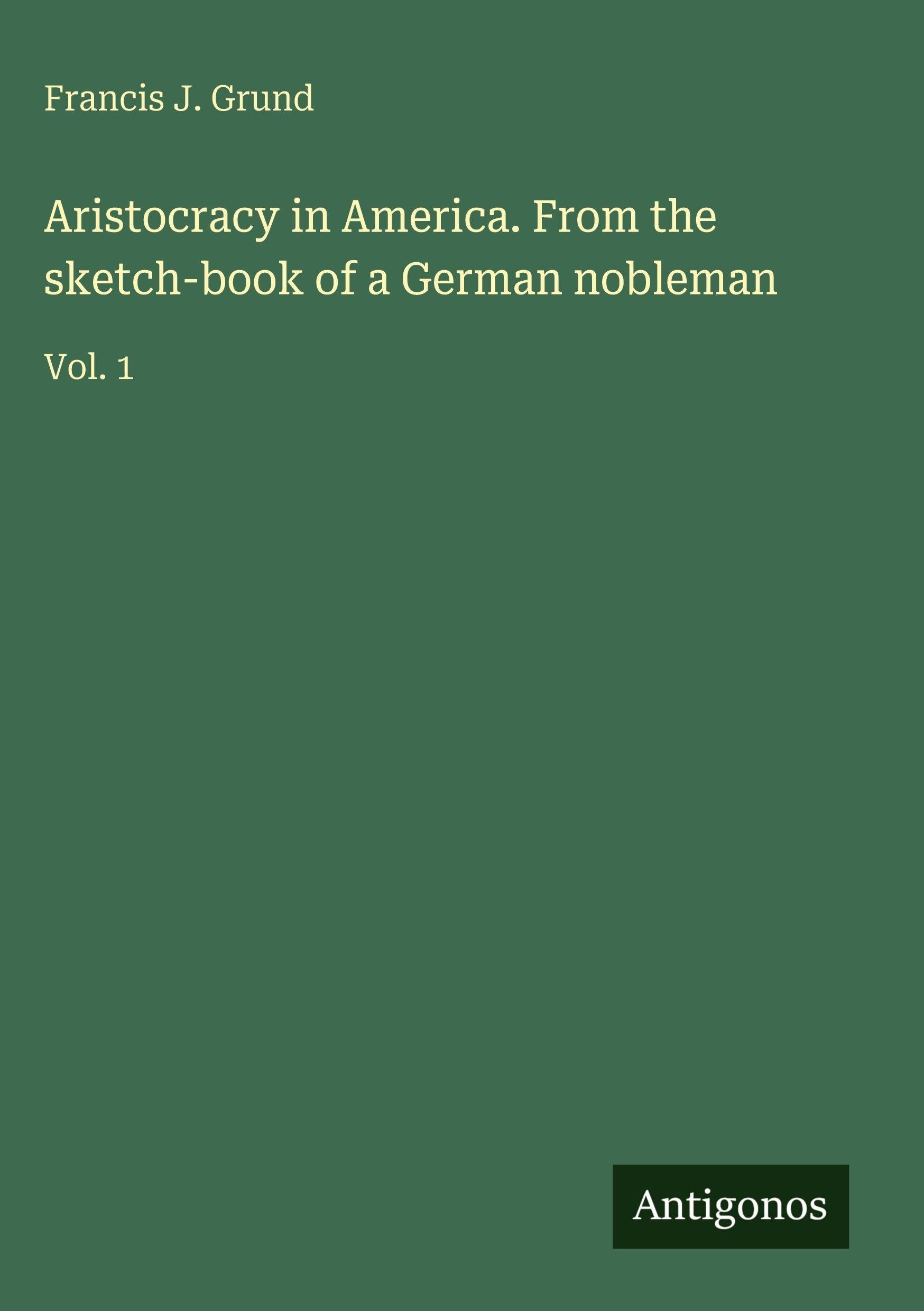 Aristocracy in America. From the sketch-book of a German nobleman Classics