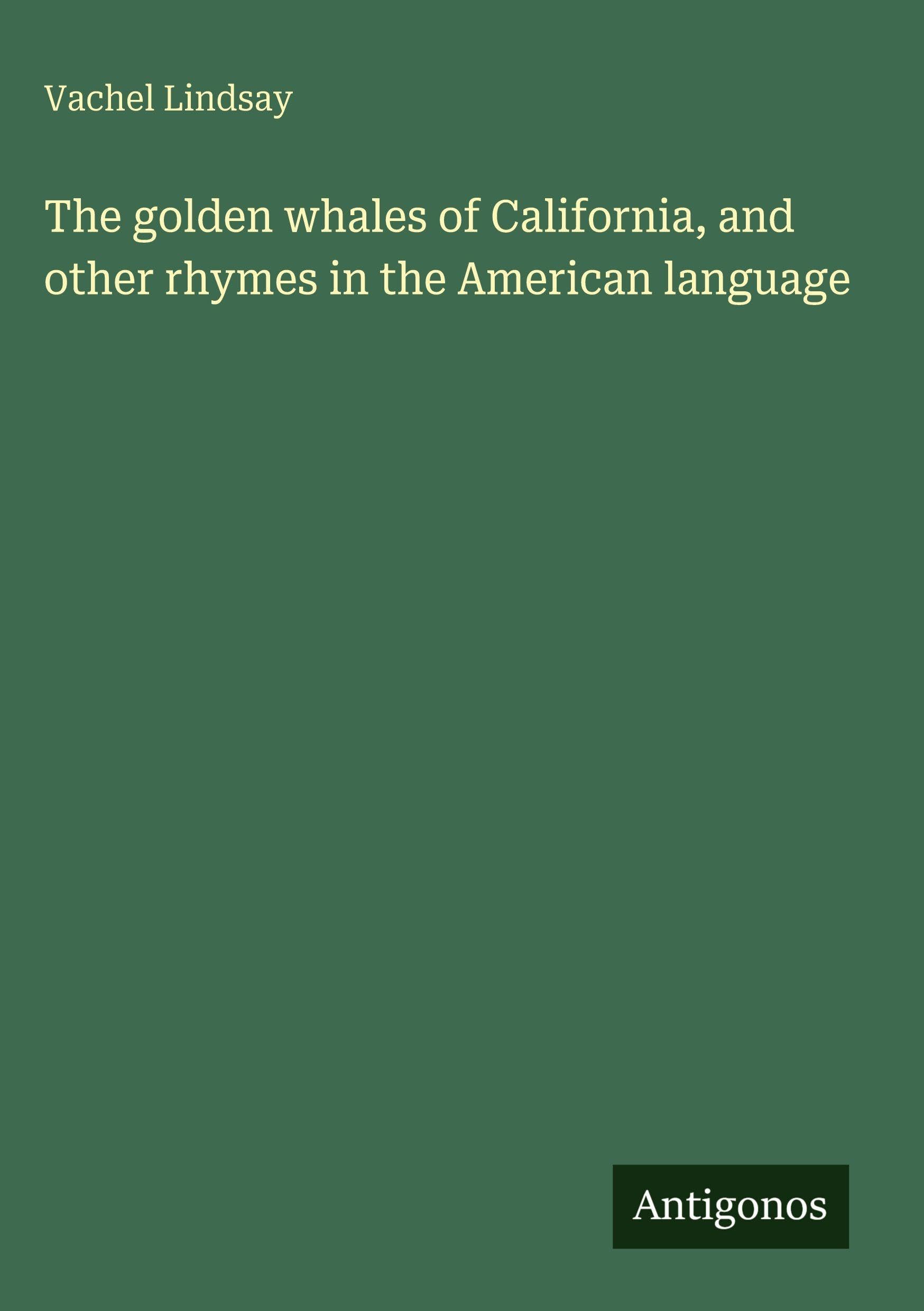 The golden whales of California, and other rhymes in the American language Classics