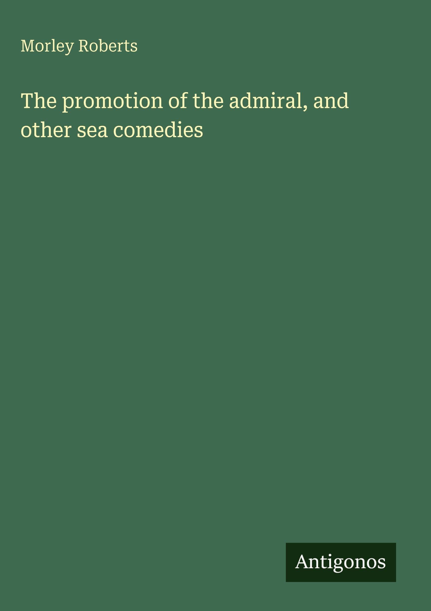 The promotion of the admiral, and other sea comedies Classics