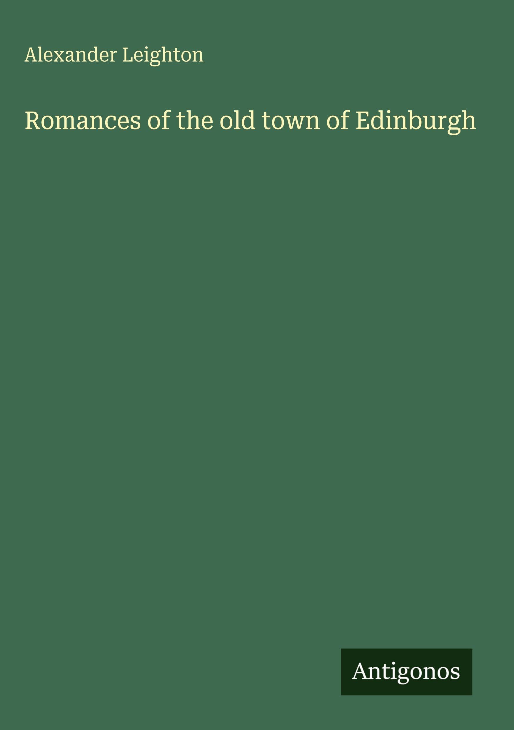 Romances of the old town of Edinburgh Classics