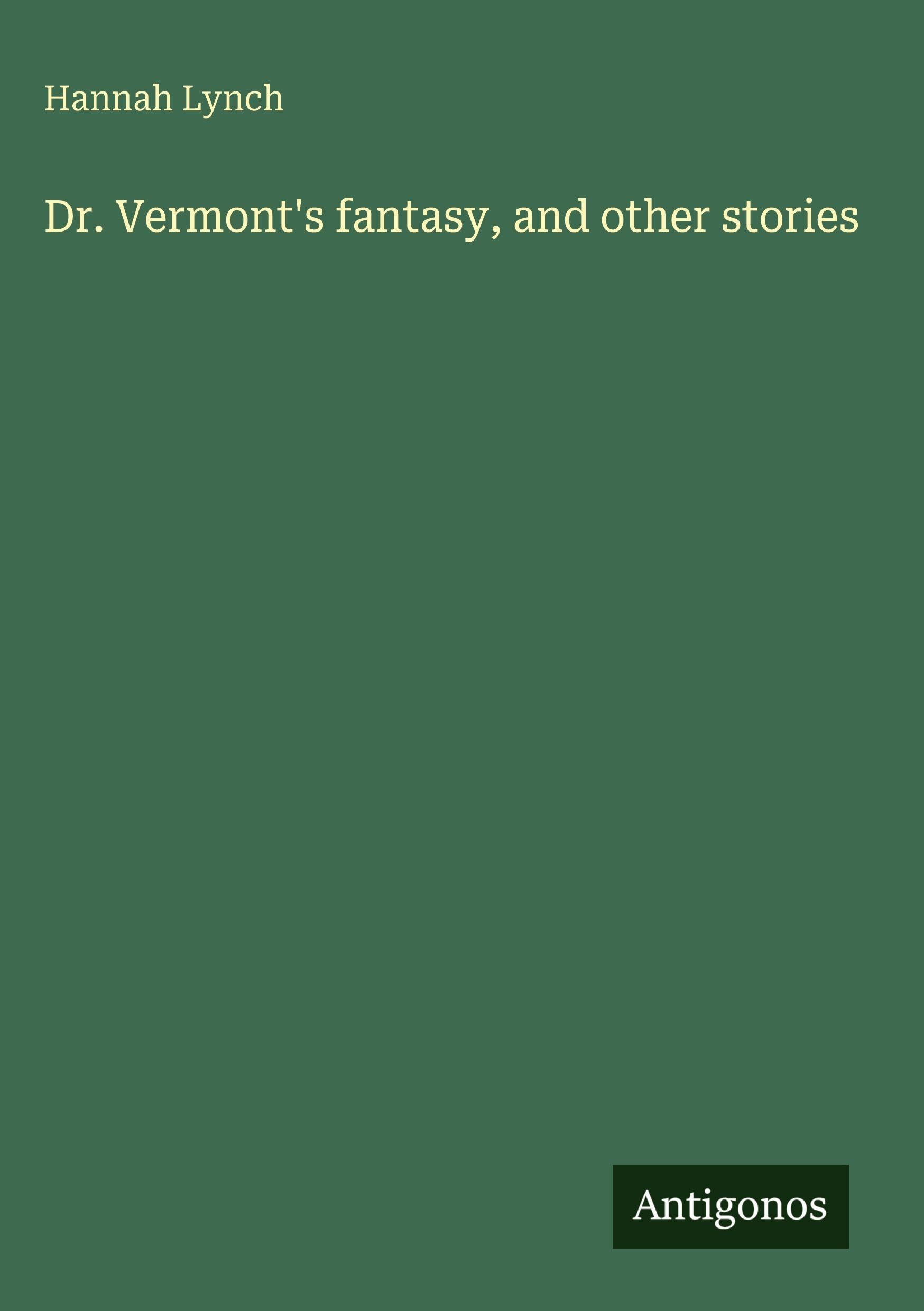 Dr. Vermont's fantasy, and other stories Classics