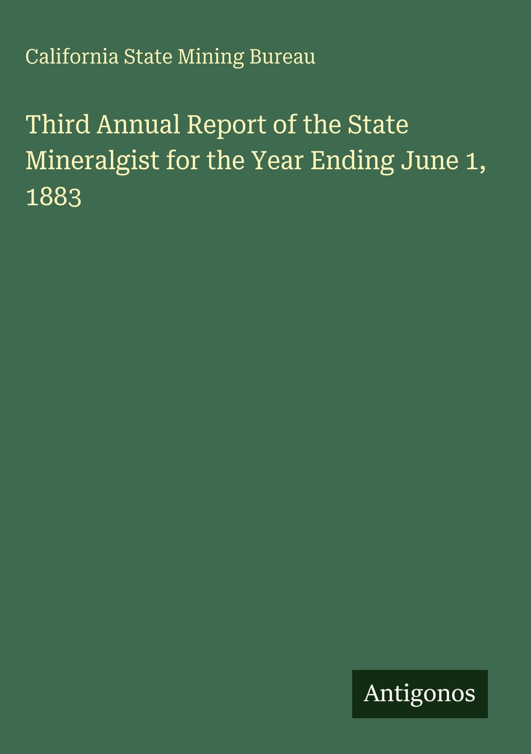 Third Annual Report of the State Mineralgist for the Year Ending June 1, 1883 Classics