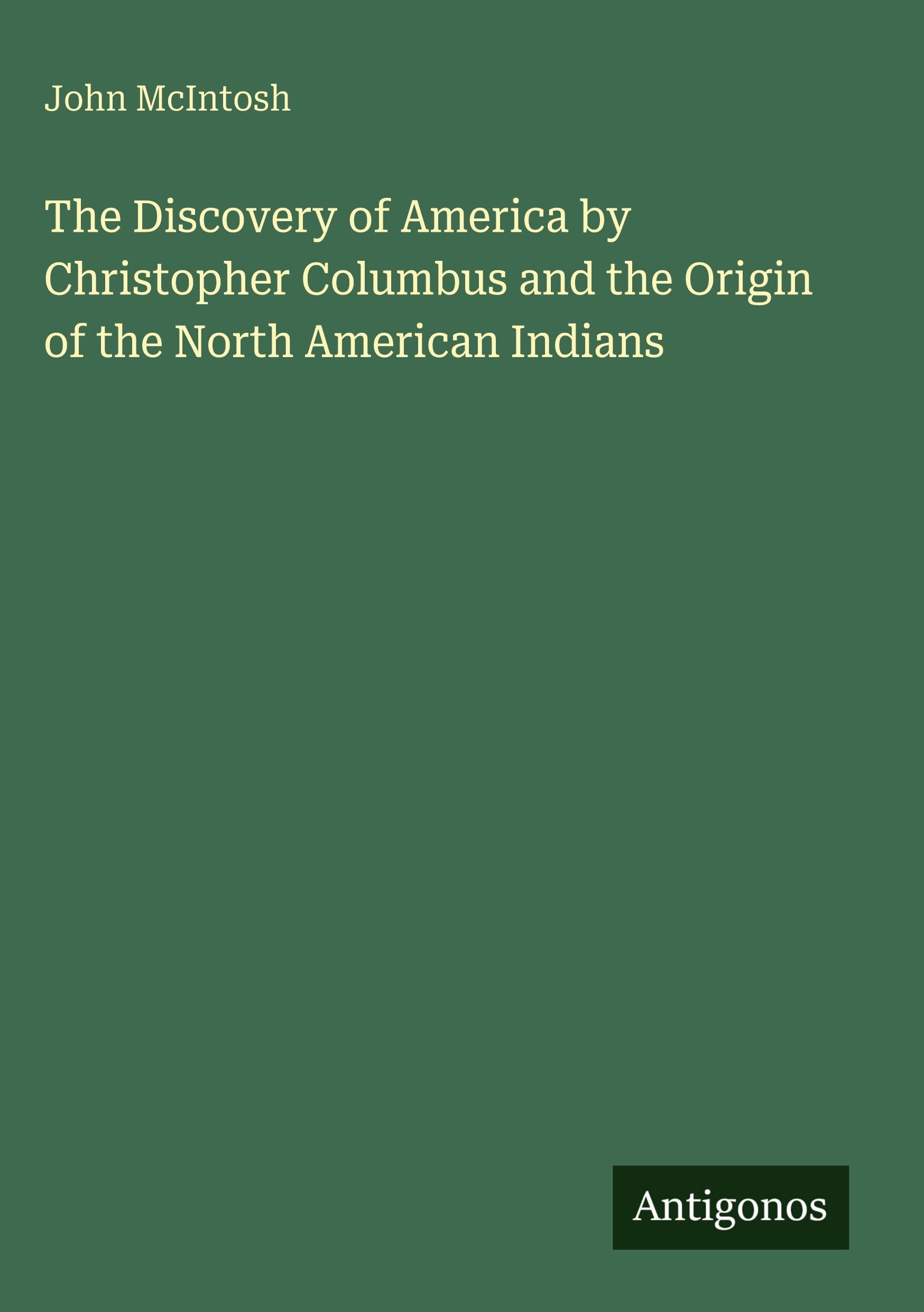 The Discovery of America by Christopher Columbus and the Origin of the North American Indians Classics
