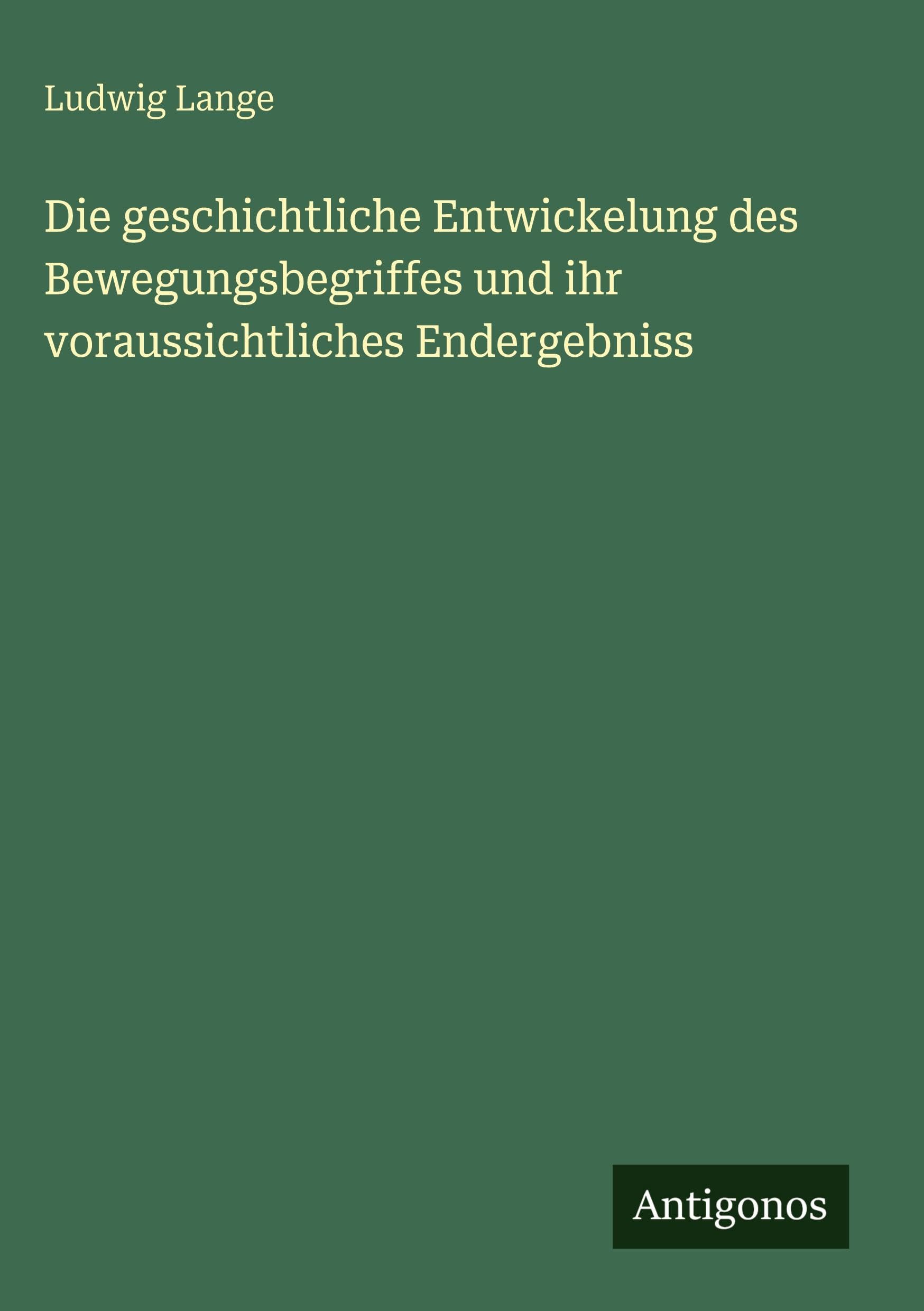 Die geschichtliche Entwickelung des Bewegungsbegriffes und ihr voraussichtliches Endergebniss Classics