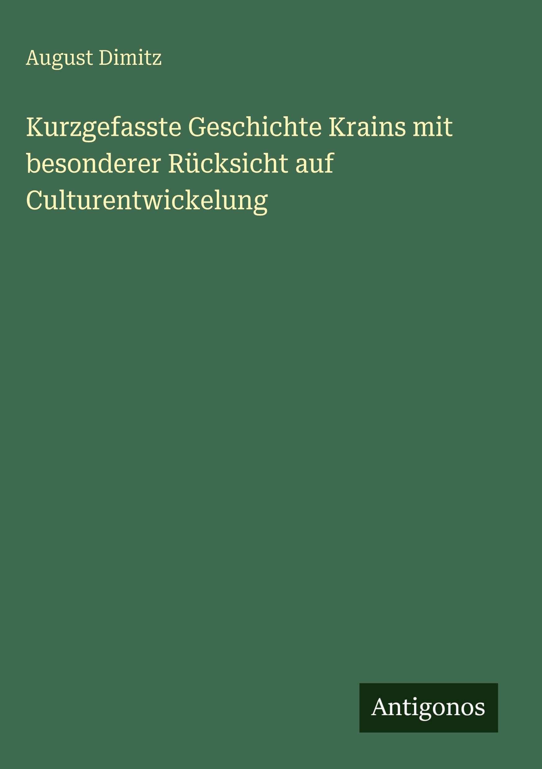 Kurzgefasste Geschichte Krains mit besonderer Rücksicht auf Culturentwickelung Classics