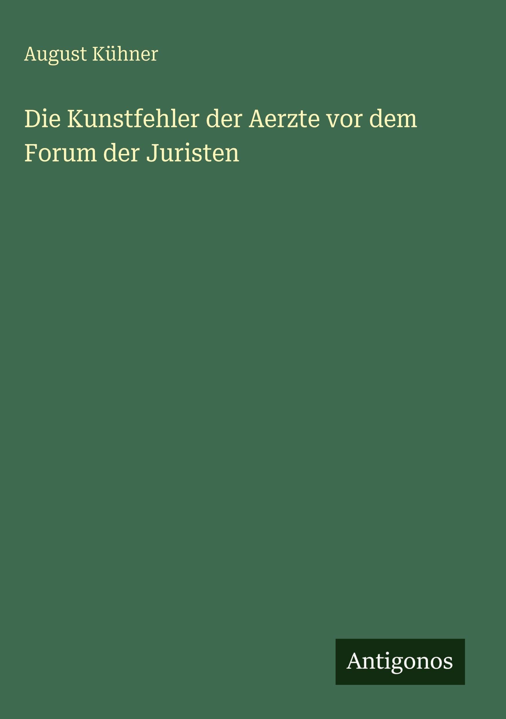 Die Kunstfehler der Aerzte vor dem Forum der Juristen Classics