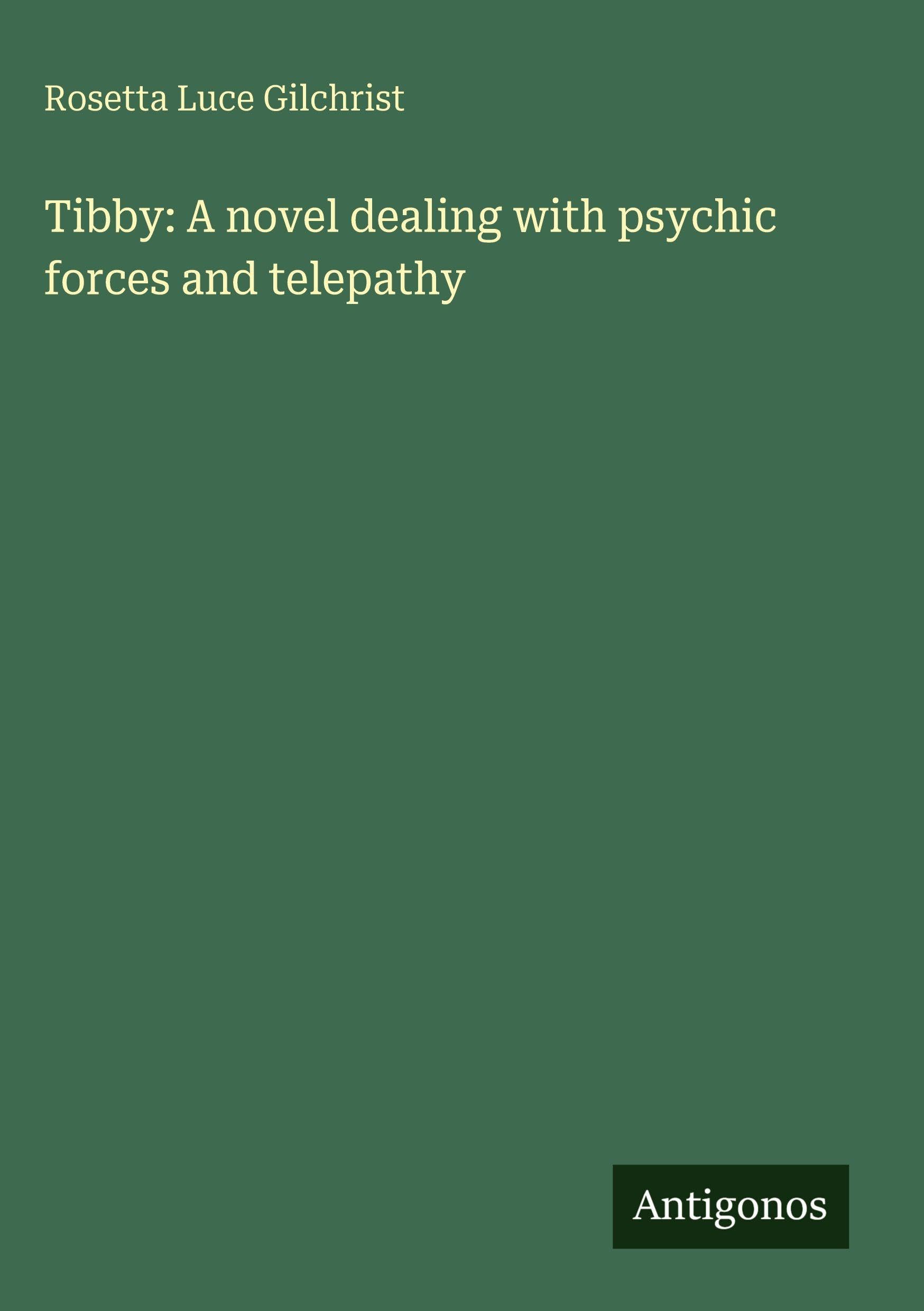 Tibby: A novel dealing with psychic forces and telepathy Classics