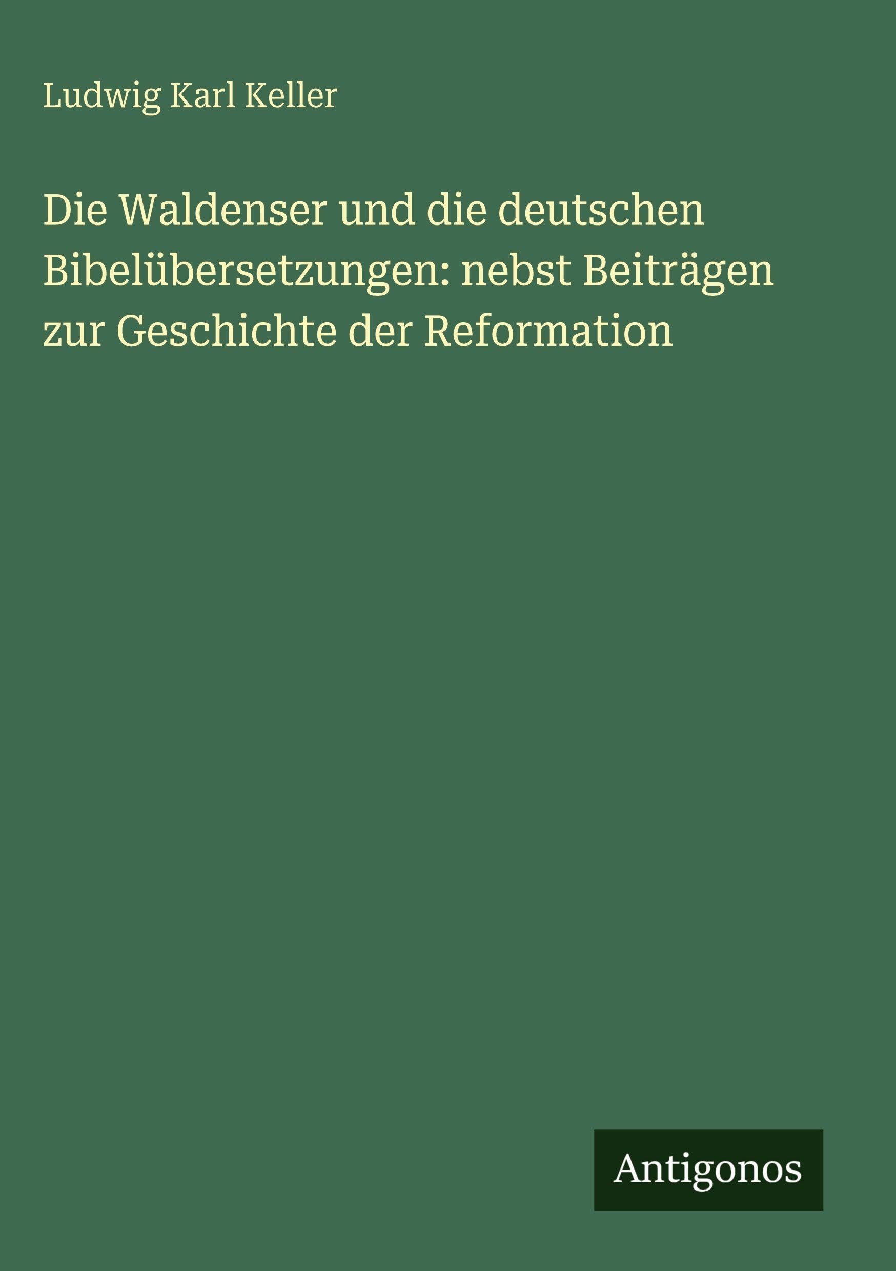 Die Waldenser und die deutschen Bibelübersetzungen: nebst Beiträgen zur Geschichte der Reformation Contemporary literature