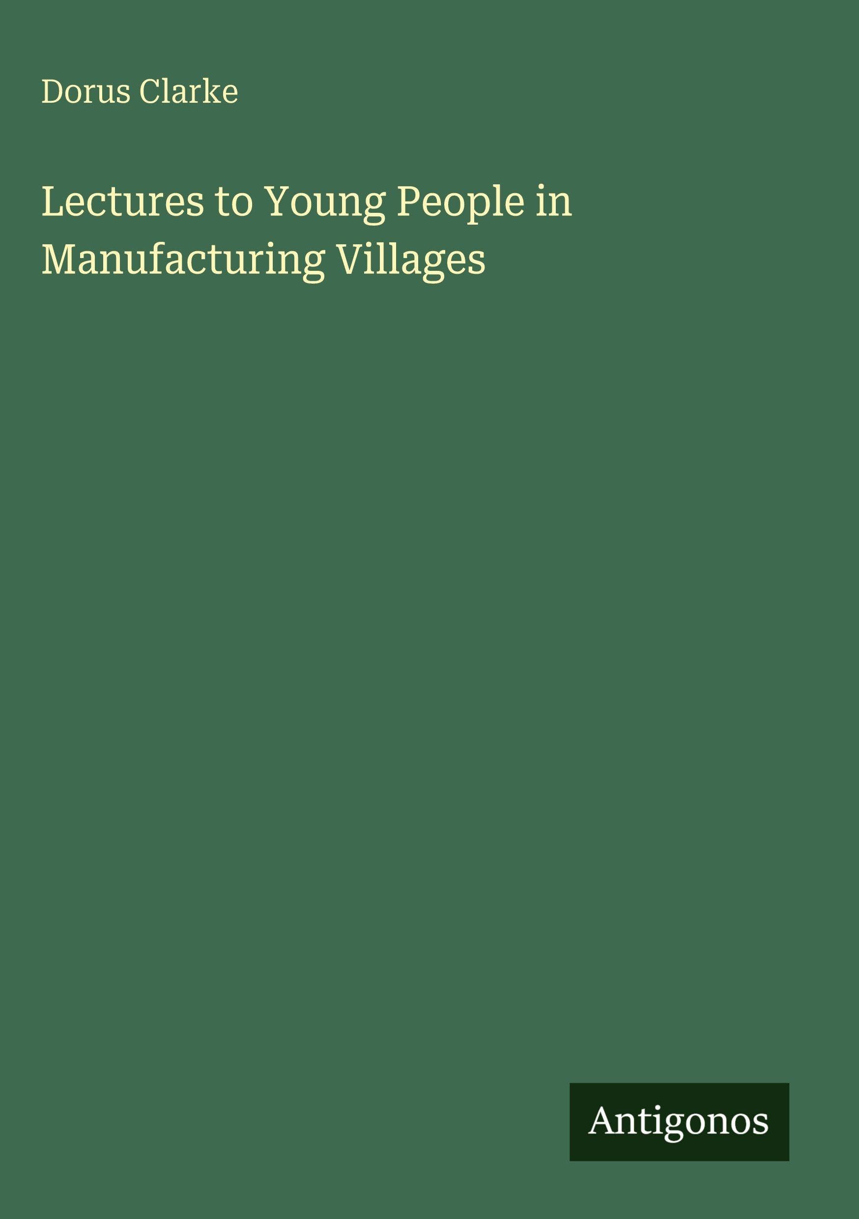 Lectures to Young People in Manufacturing Villages Classics