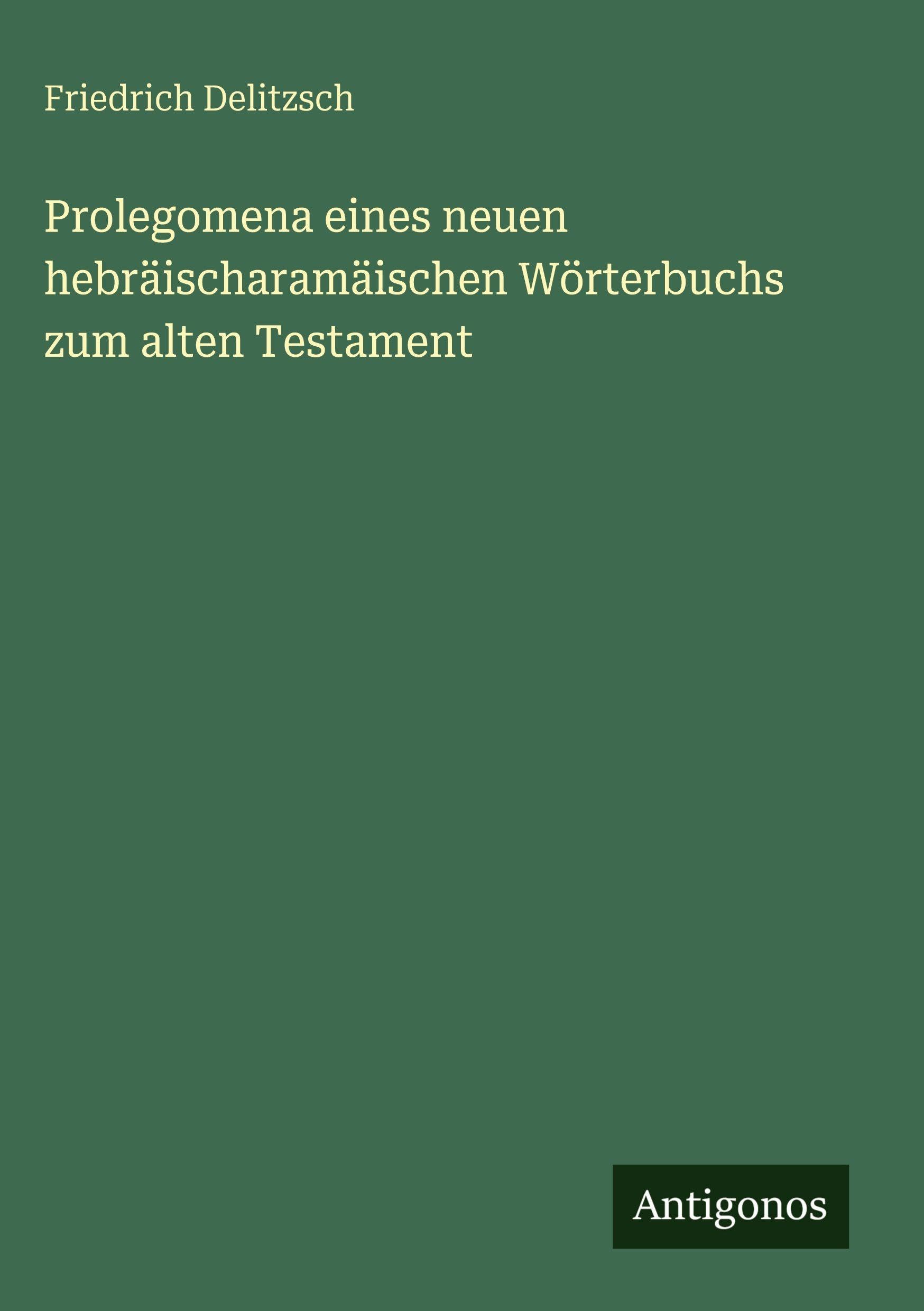 Prolegomena eines neuen hebräischaramäischen Wörterbuchs zum alten Testament Classics