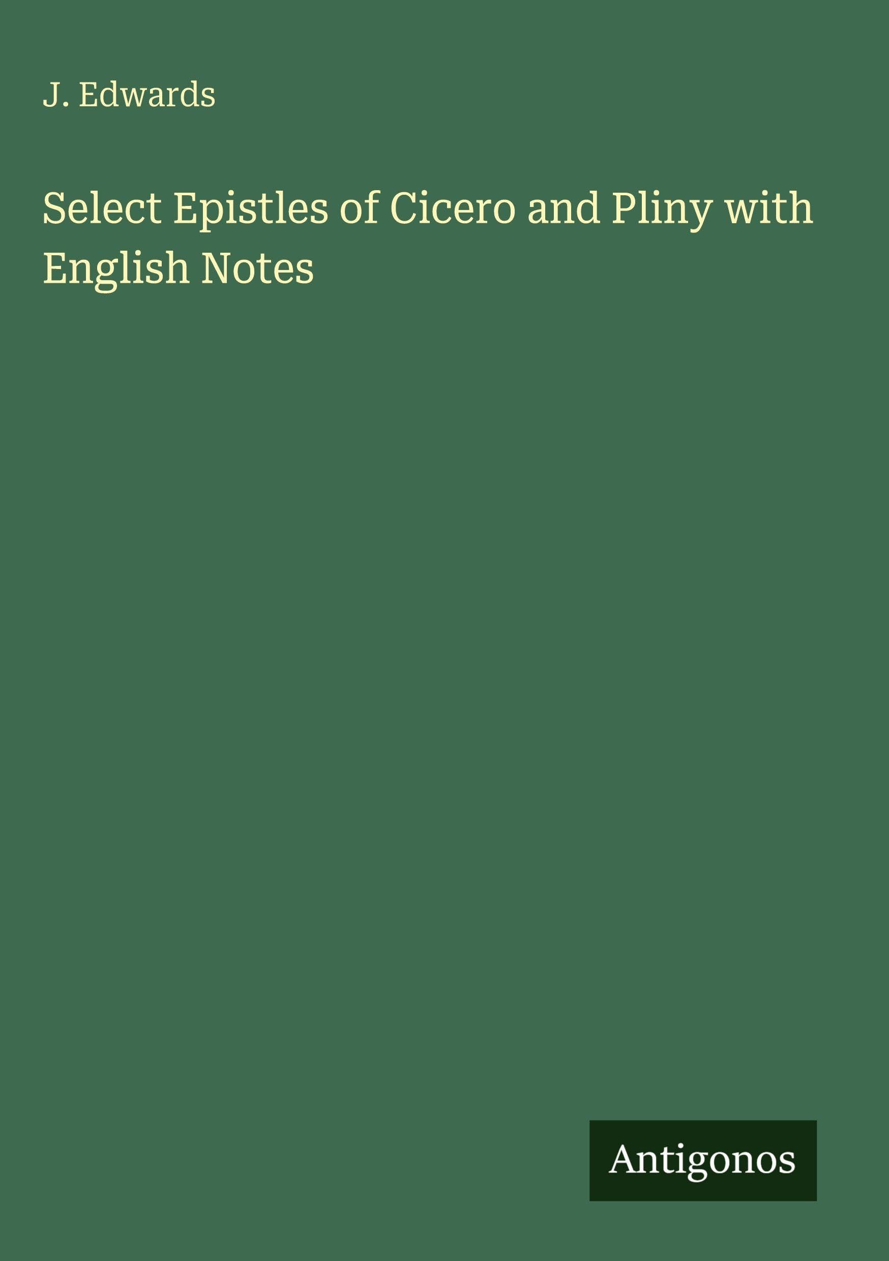 Select Epistles of Cicero and Pliny with English Notes Classics