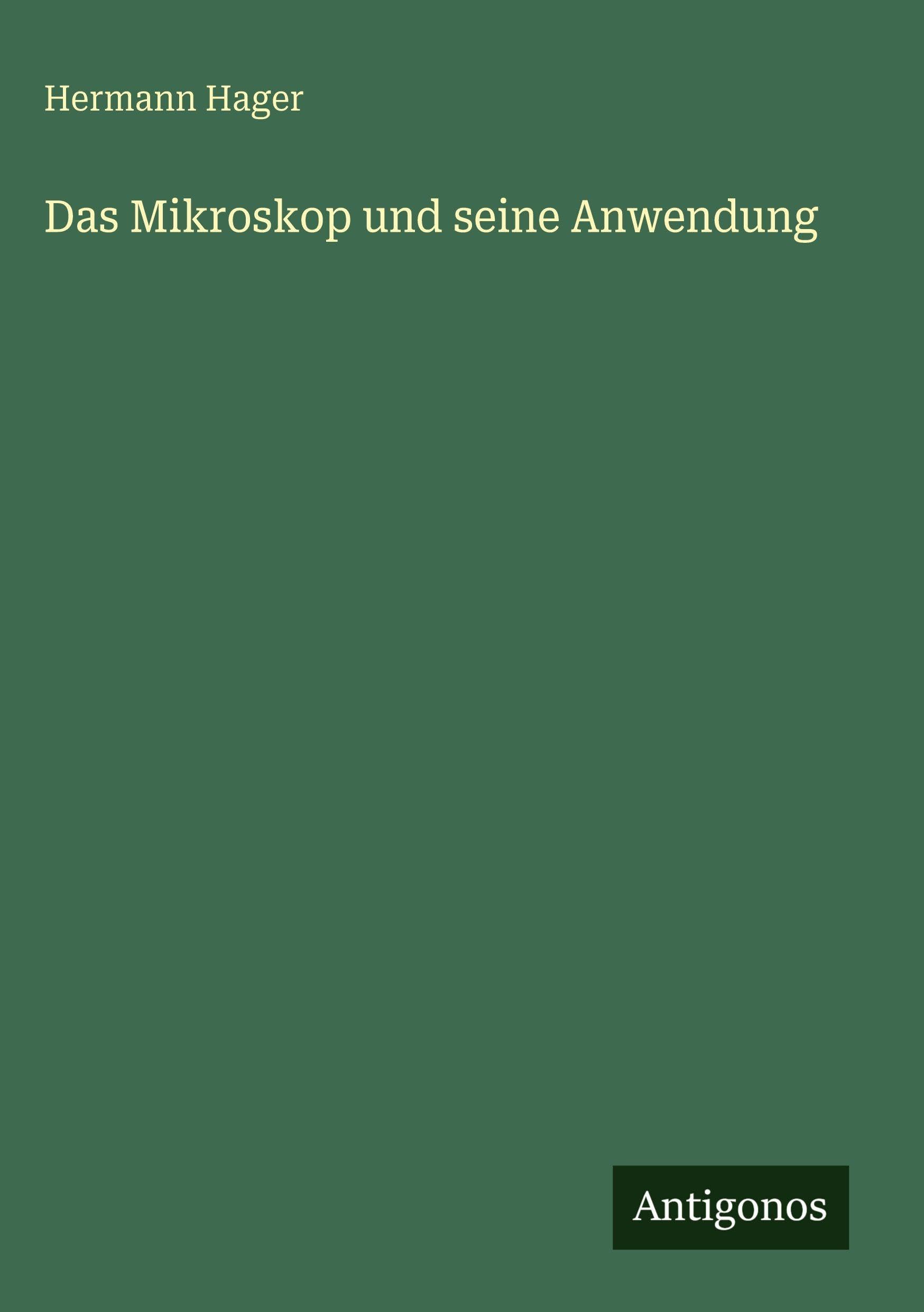 Das Mikroskop und seine Anwendung Classics