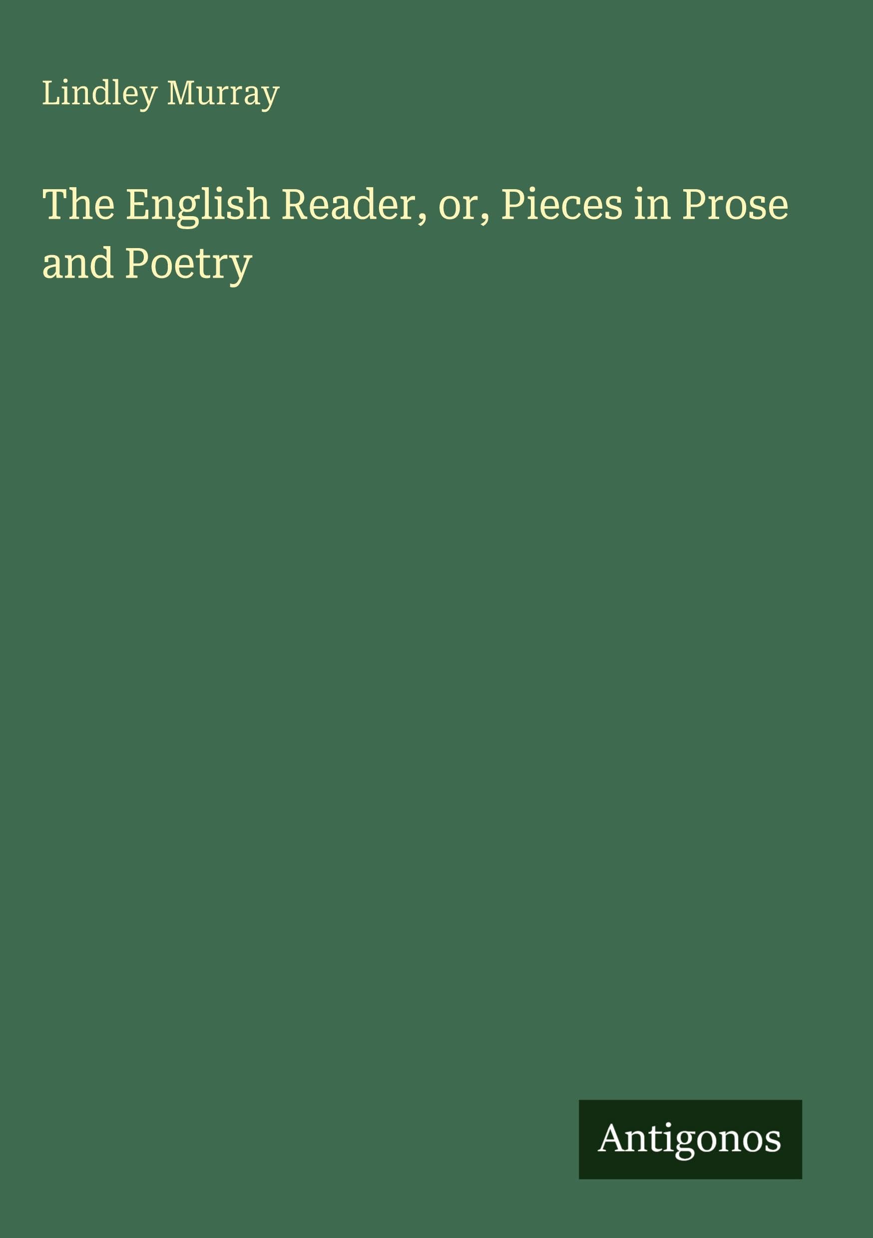 The English Reader, or, Pieces in Prose and Poetry Classics