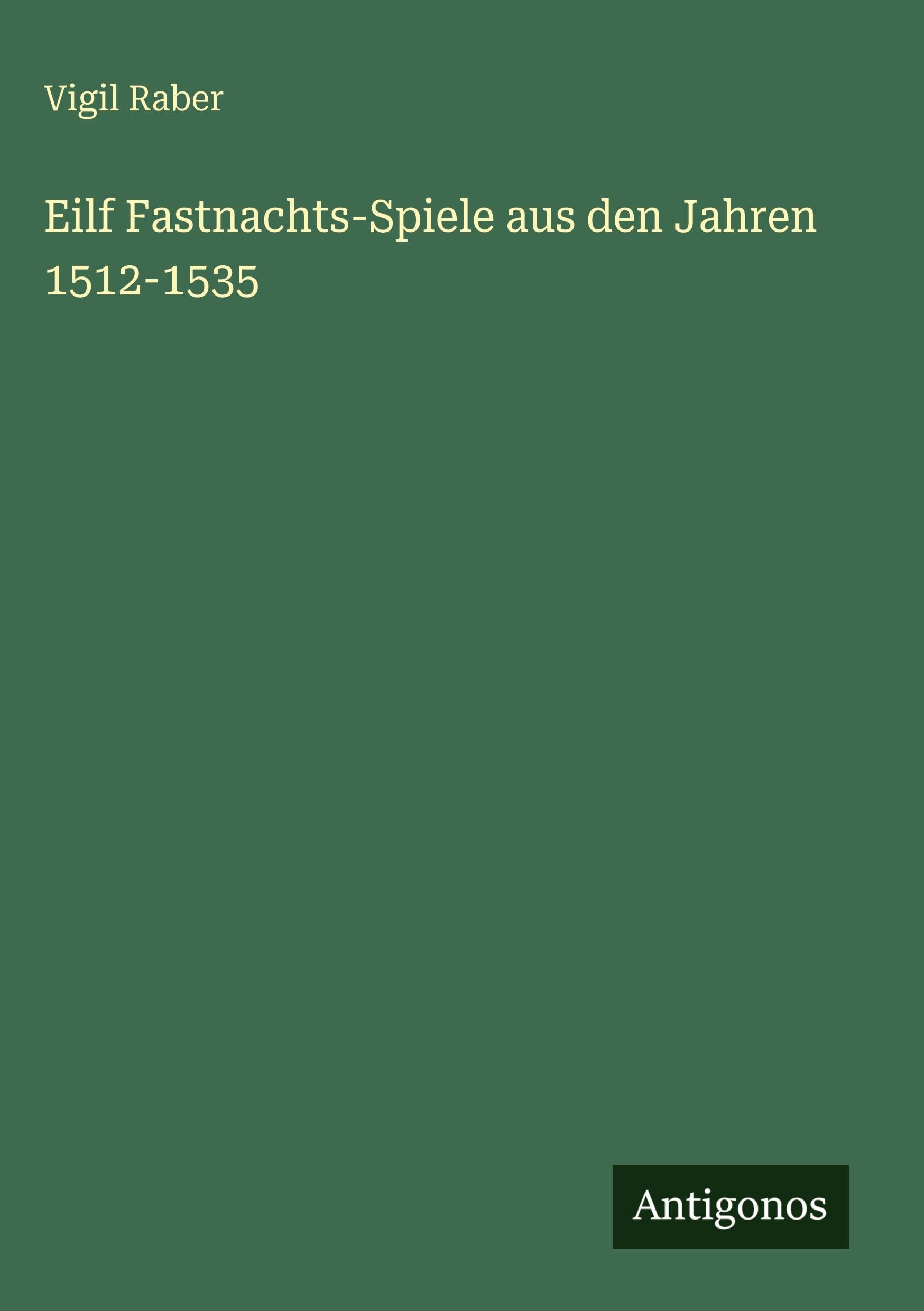 Eilf Fastnachts-Spiele aus den Jahren 1512-1535 Classics