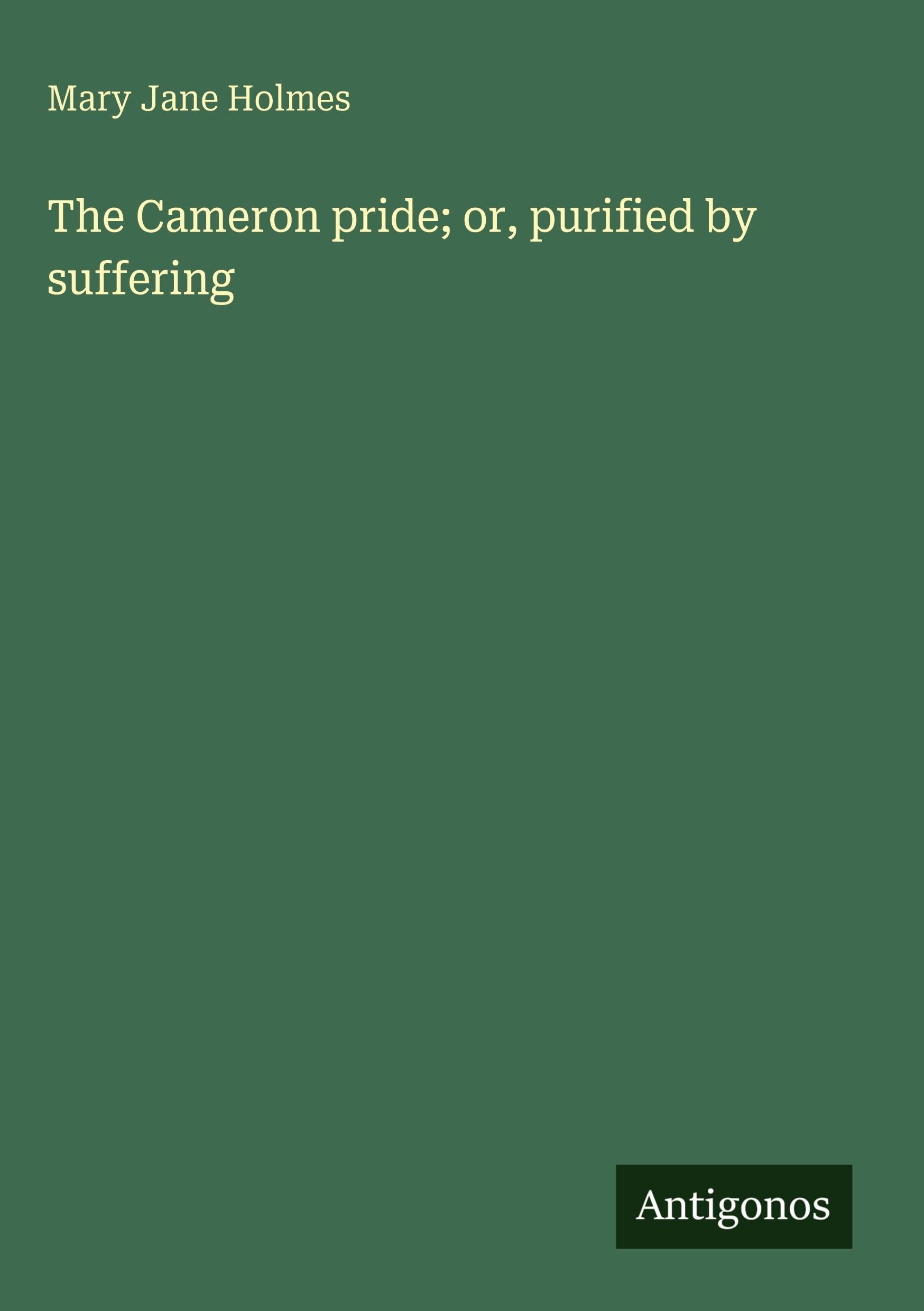 The Cameron pride; or, purified by suffering Classics