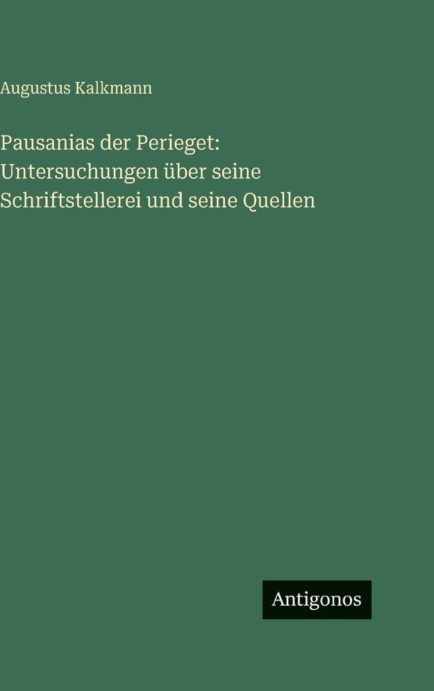 Pausanias der Perieget: Untersuchungen über seine Schriftstellerei und seine Quellen Contemporary literature