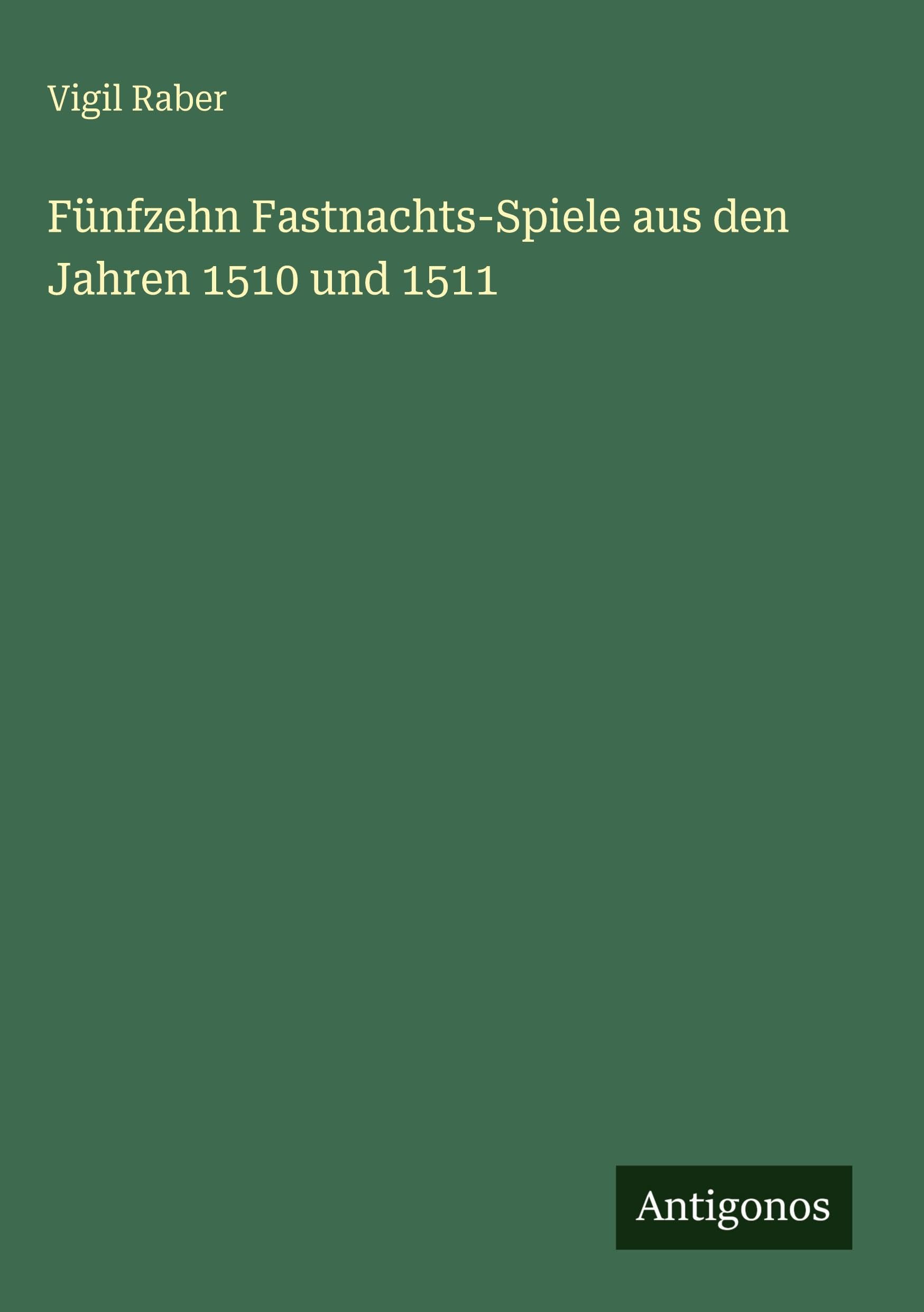 Fünfzehn Fastnachts-Spiele aus den Jahren 1510 und 1511 Classics