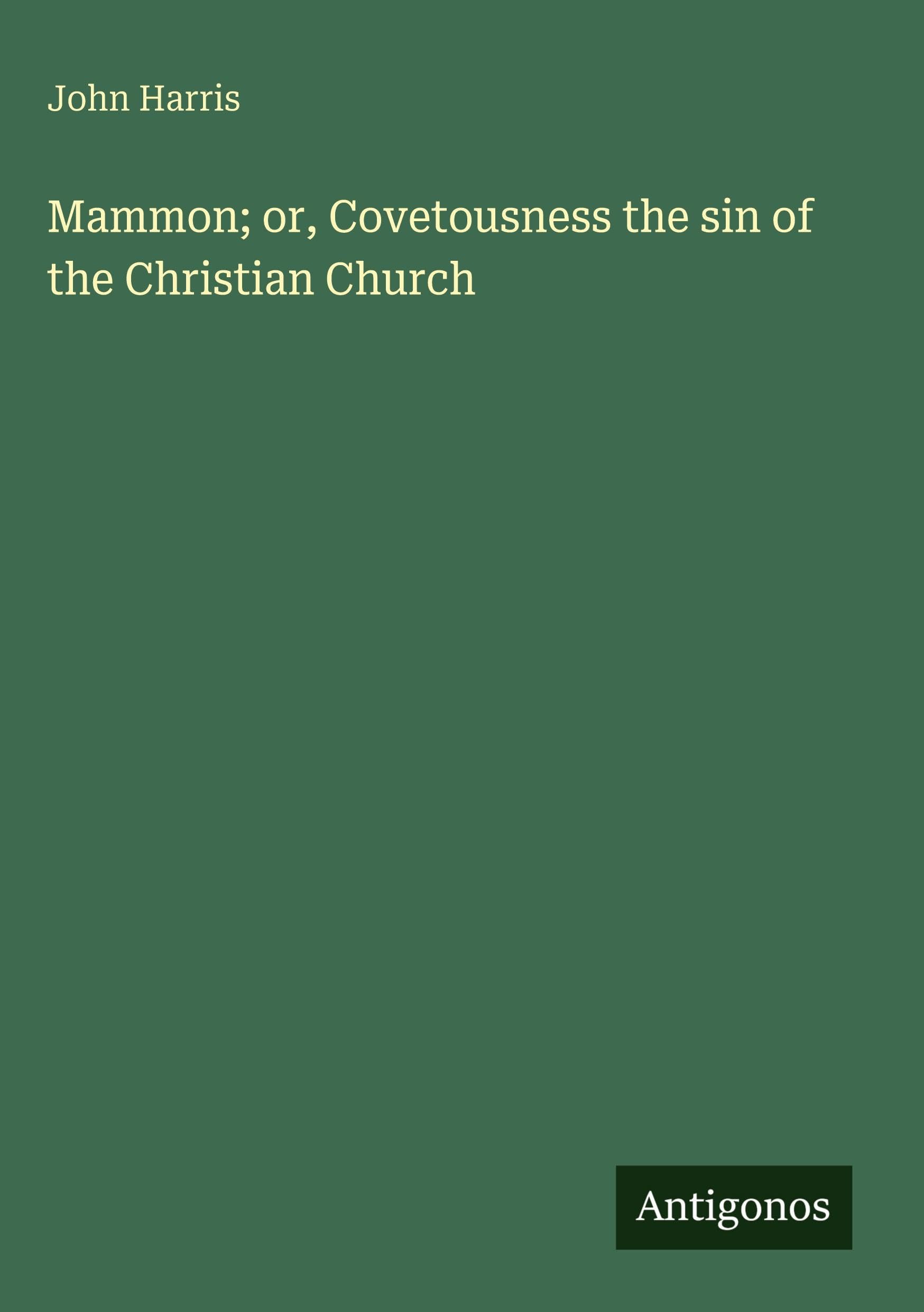Mammon; or, Covetousness the sin of the Christian Church Classics